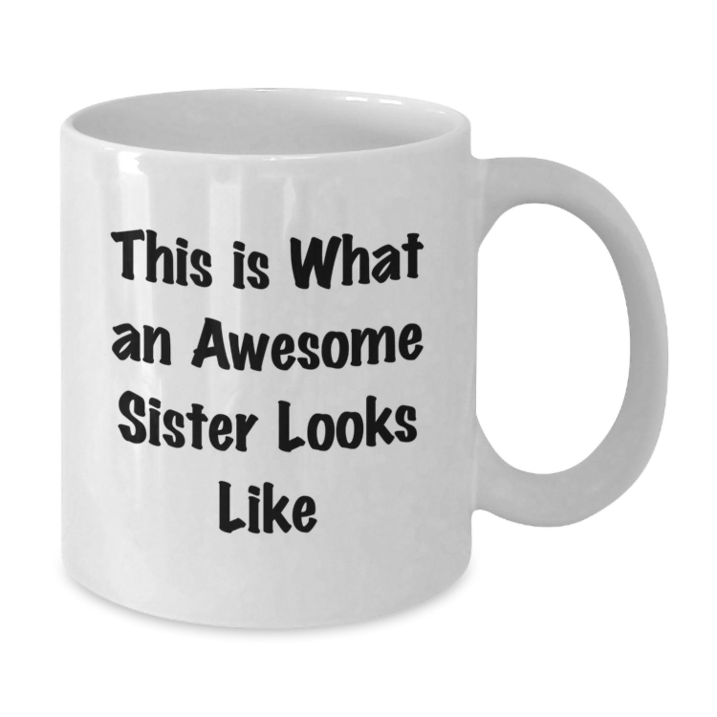 Funny Sister Gifts from Men, Women, or Friends - This Is What An Awesome Sister Looks Like White Coffee Mug for Sisters on Graduation - Additional