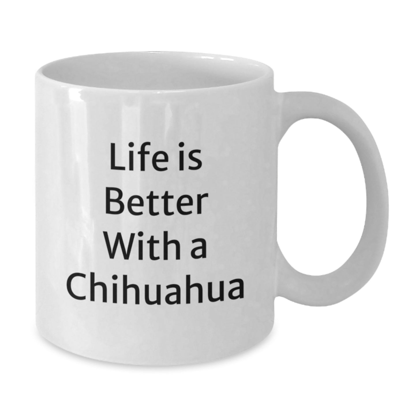 Life Is Better With A Chihuahua, Funny Chihuahua Dog Gifts, White Coffee Mug for Graduation, Gifts from Friends, Gifts for Chihuahua Dog Lovers - Additional