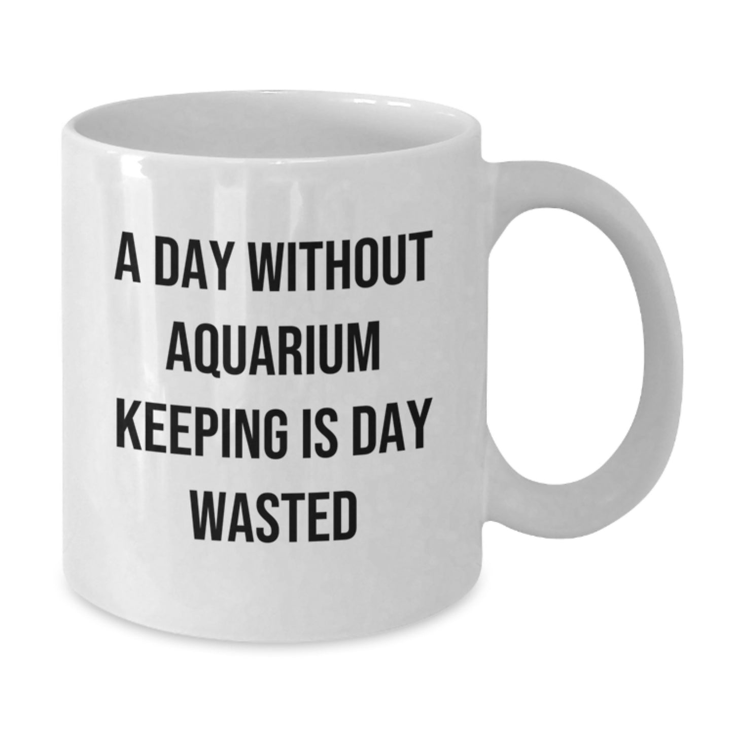Aquarium Keeping Enthusiasts Funny White Coffee Mugs Gifts from Friends for Birthday, 'A Day Without Aquarium Keeping Is Day Wasted' Quote, Unique Birthday Unique Gifts - Additional