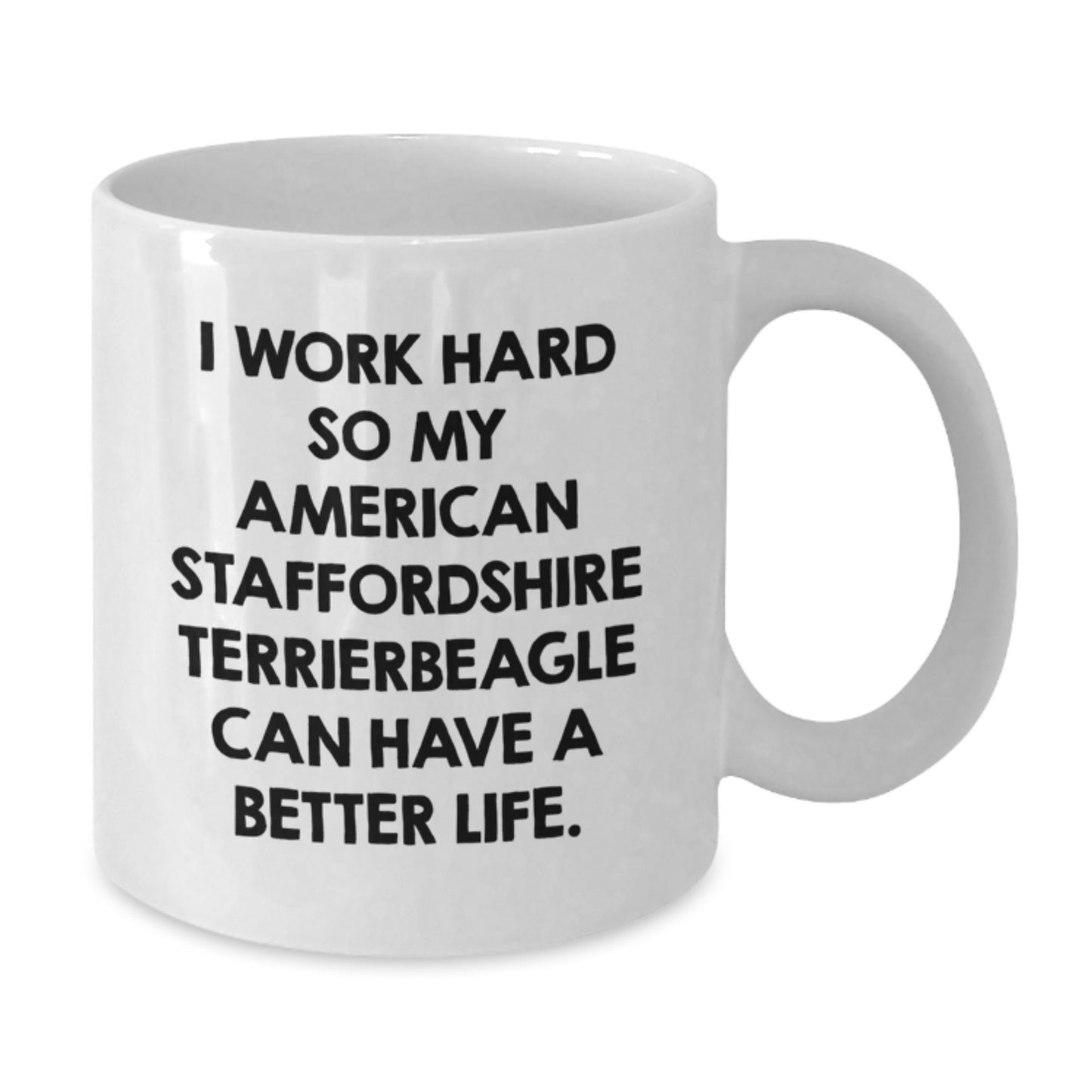 Funny 'I Work Hard So My American Staffordshire Terrier Can Have A Better Life.' Gifts from Men for American Staffordshire Terrier Dog Lovers - White Coffee Mug for Birthday Unique Presents - Additional