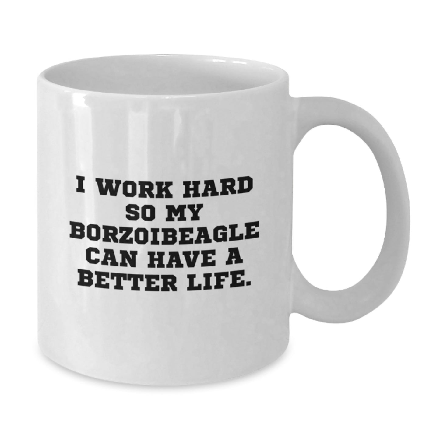 Funny Borzoi Dog Lover Gifts from Family Friends Coworkers - I Work Hard So My Borzoibeagle Can Have A Better Life. White Coffee Mug - Additional