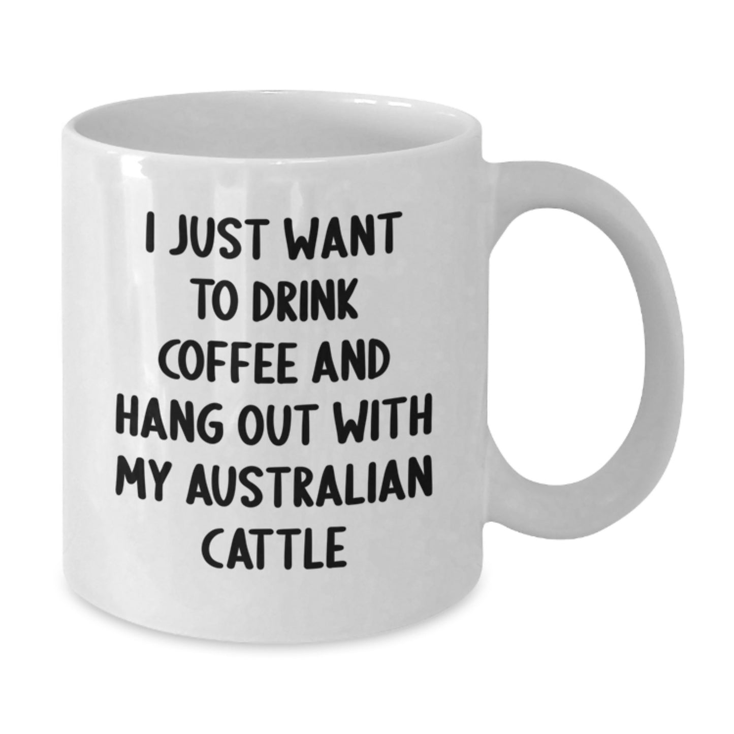 Funny Australian Cattle Dog Lover Gifts from Men to Family - I Just Want To Drink Coffee And Hang Out With My Australian Cattle, White Coffee Mug for Birthday - Additional