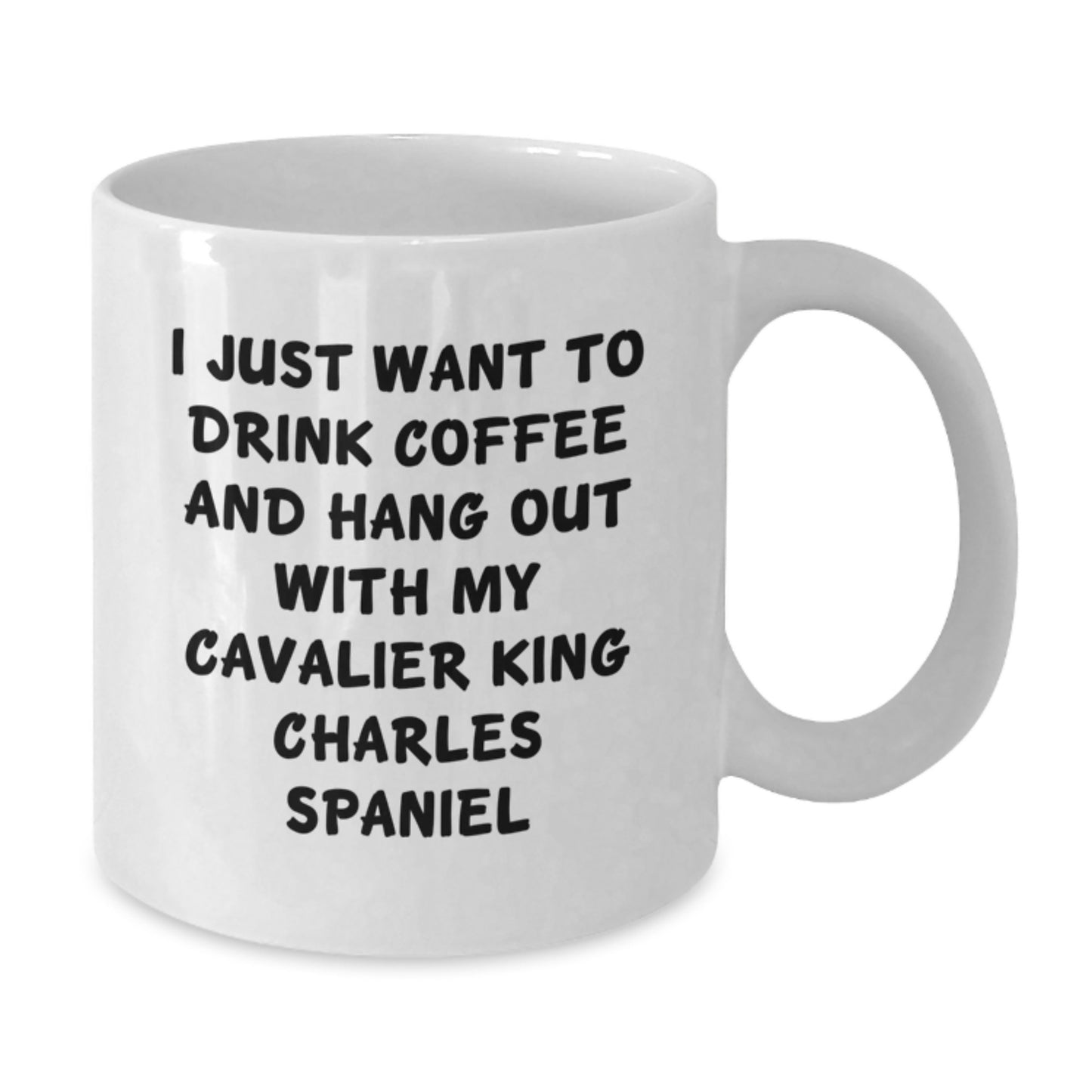 Funny Cavalier King Charles Spaniel Dog Gifts - I Just Want To Drink Coffee And Hang Out With My Cavalier King Charles Spaniel White Coffee Mug, Gifts from Men to Friends for Birthday - Additional