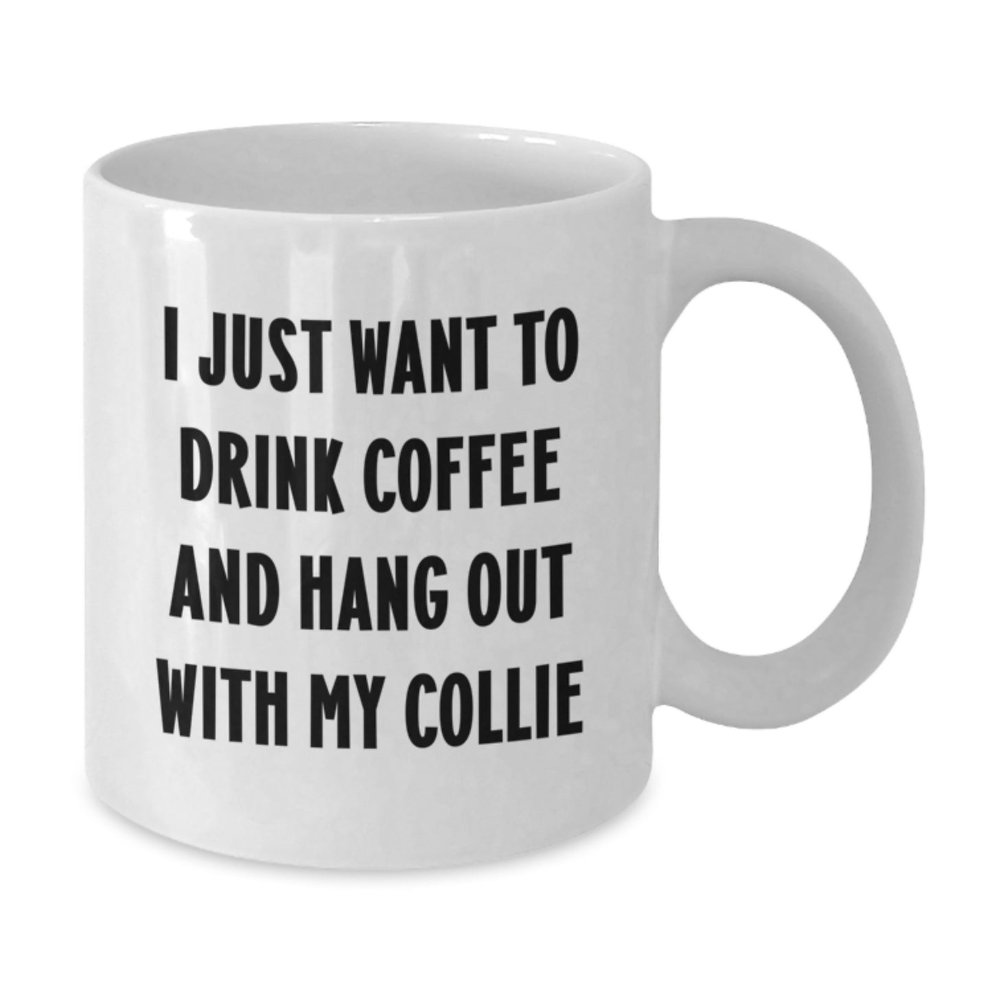 Funny Collie Dog Gifts, White Coffee Mug for Collie Dog Lovers - I Just Want To Drink Coffee And Hang Out With My Collie, Birthday Unique Gifts from Friends, Coworkers, Family - Additional