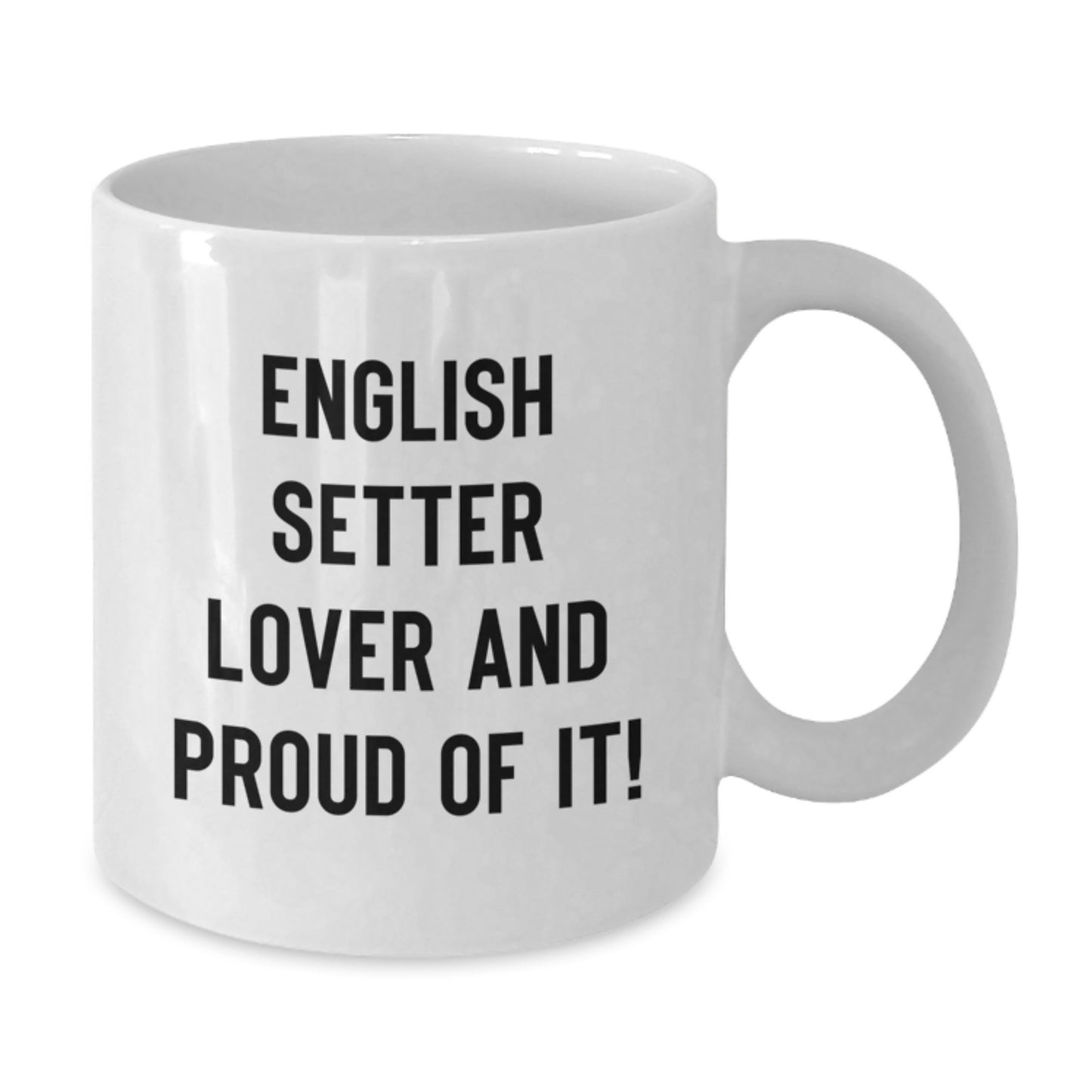 English Setter Dog Lovers Gifts from Friends, White Coffee Mugs for Birthday, 'English Setter Lover And Proud Of It!' Quote, 11oz or 15oz Capacity, Ceramic, Microwave and Dishwasher Safe - Additional