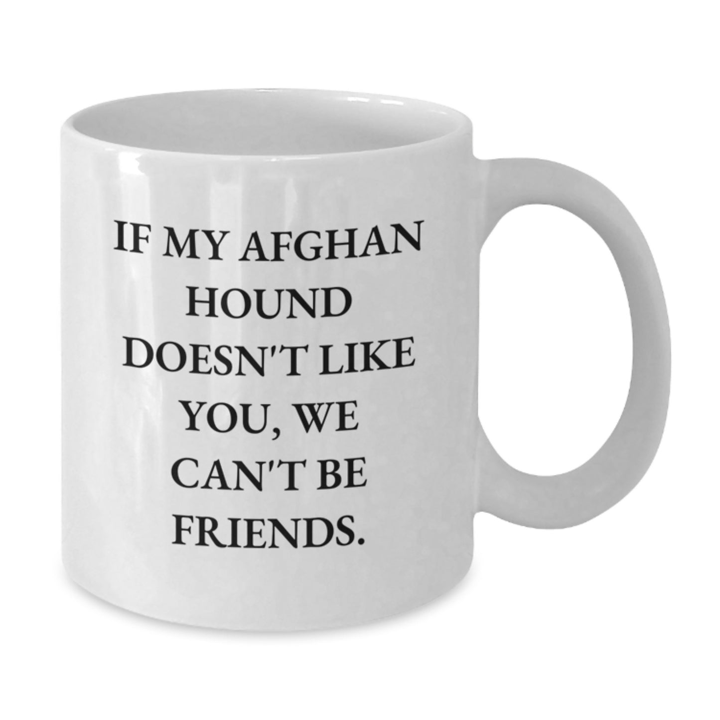 Funny Afghan Hound Dog Lovers Quote White Coffee Mug, Gifts from Friends and Family for Birthday, 'If My Afghan Hound Doesn't Like You, We Can't Be Friends.' - Additional