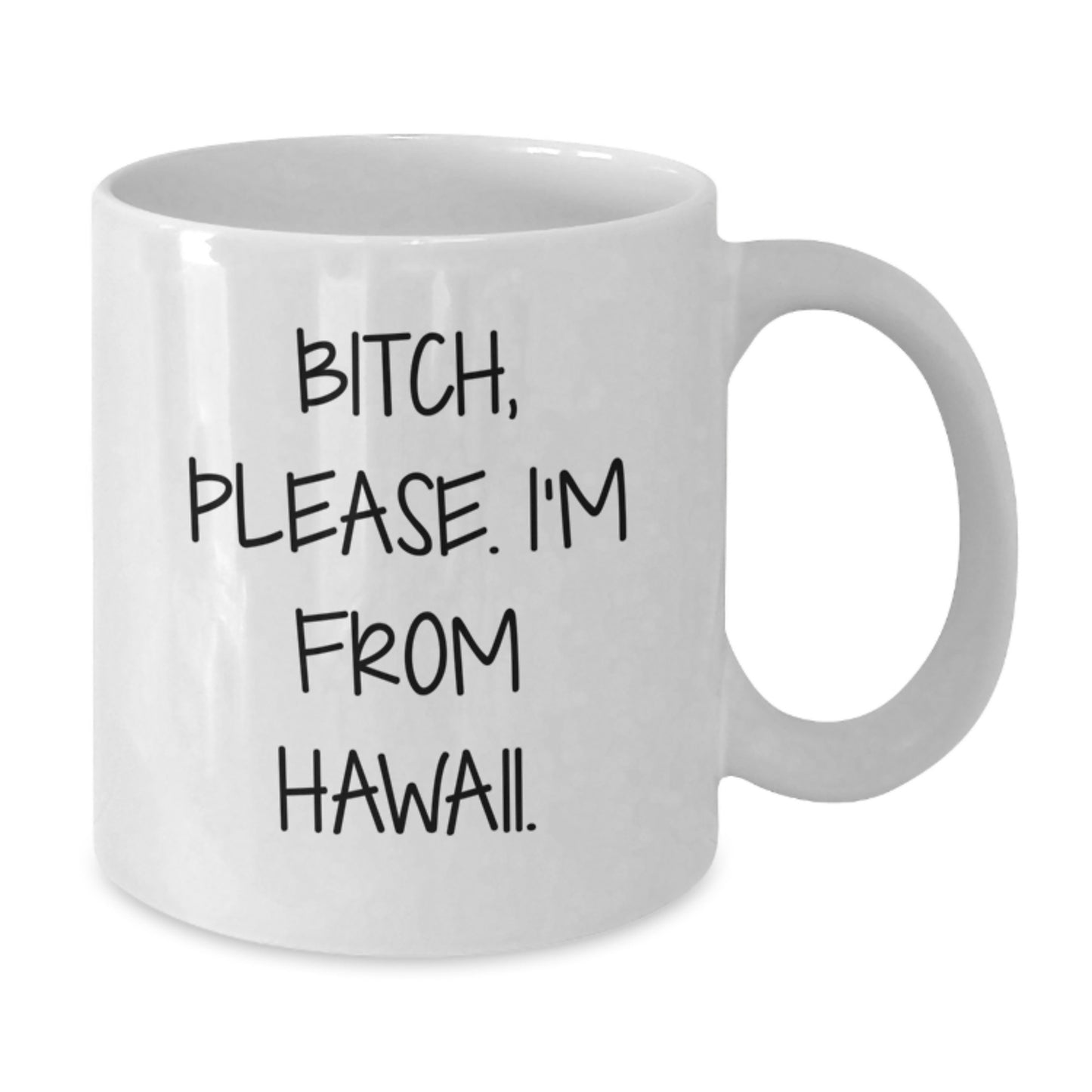Hawaii White Coffee Mug with Funny Quote 'B-tch, Please. I'm From Hawaii.' - Unique Birthday Unique Gifts for Men, Women, Friends, Coworkers, Family - Additional
