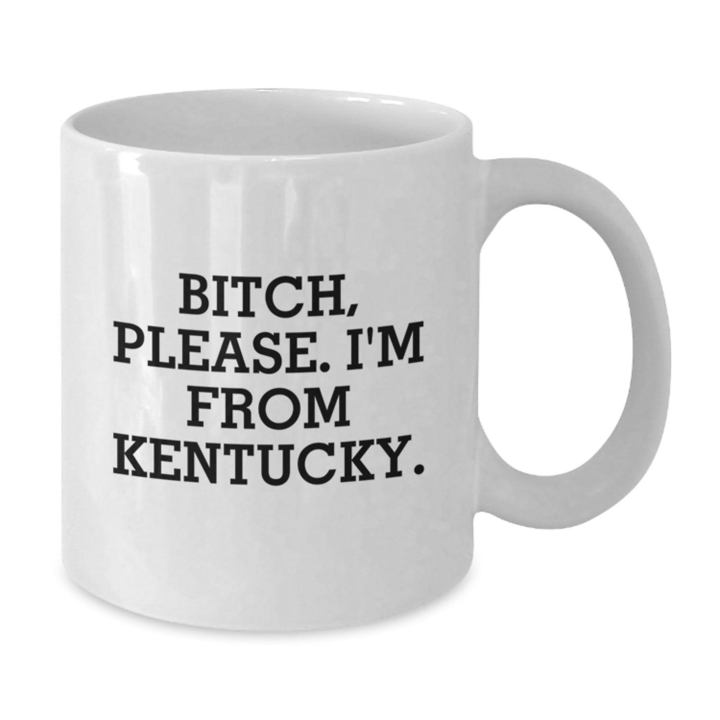 Funny Kentucky Gifts for Friends from Kentucky, 'B-tch, Please. I'm From Kentucky.' White Coffee Mug - Additional