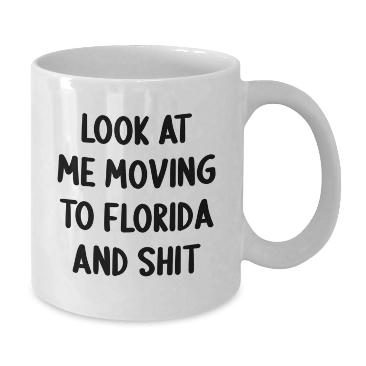 Florida Funny Gifts from Friends for Birthday, Look At Me Moving To Florida And Shit Quote White Coffee Mug, 11oz or 15oz Capacity, Ceramic, Microwave, and Dishwasher Safe - Additional