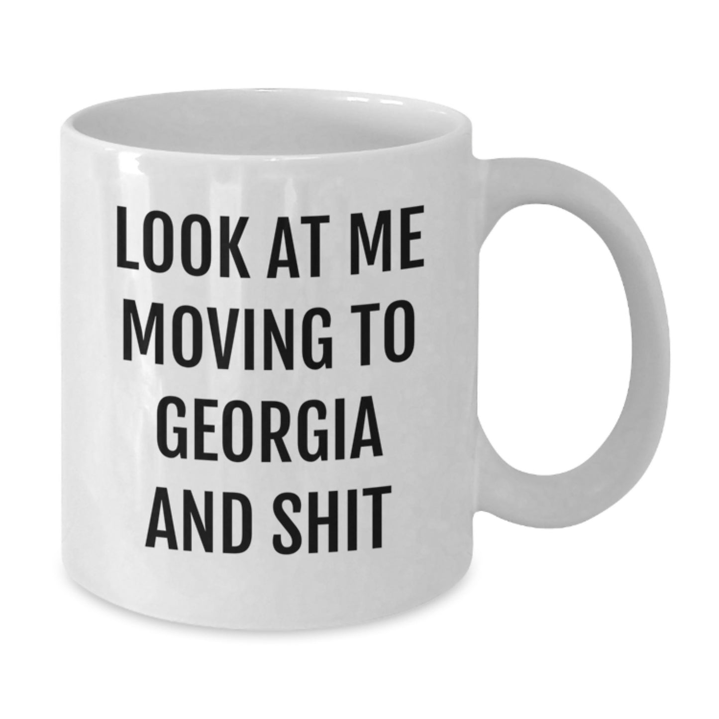 Georgia Gifts from Friends for Birthday - Funny 'Look At Me Moving To Georgia And Shit' White Coffee Mug, 11oz or 15oz, Ceramic, Microwave, Dishwasher Safe - Additional