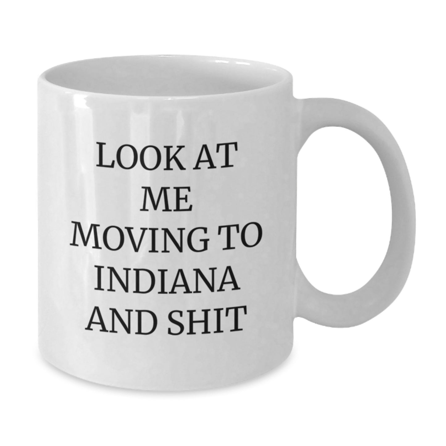 Funny Indiana Gifts for Indiana Lovers - 'Look At Me Moving To Indiana And Shit' White Coffee Mug, White 11oz/15oz Ceramic, Dishwasher and Microwave Safe - Additional