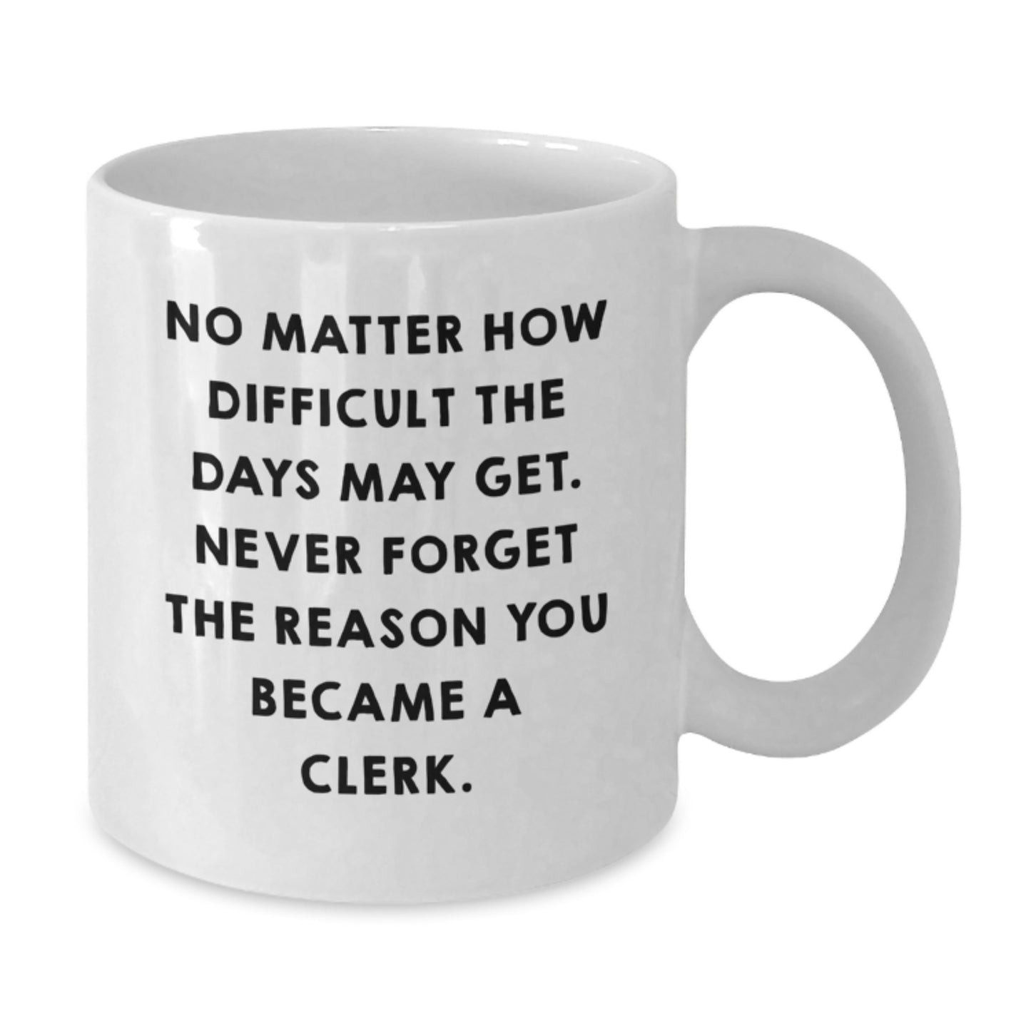 Clerk Gifts from Friends, Funny Quote White Coffee Mug, Birthday Unique Gifts for Men, Women, Coworkers, Family - Additional