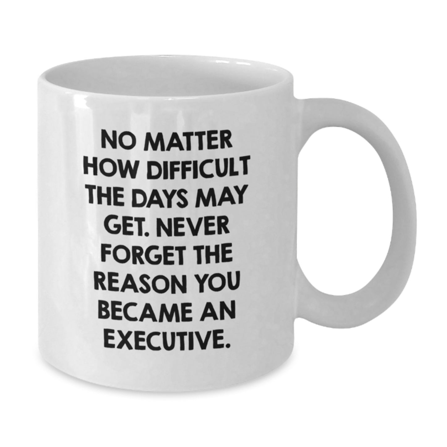 Inspirational Executive Gifts, Funny White Coffee Mugs for Men, Gifts from Women, Quotes for Birthday Celebrations, 11oz or 15oz Ceramic Mugs for Work Lovers - Additional