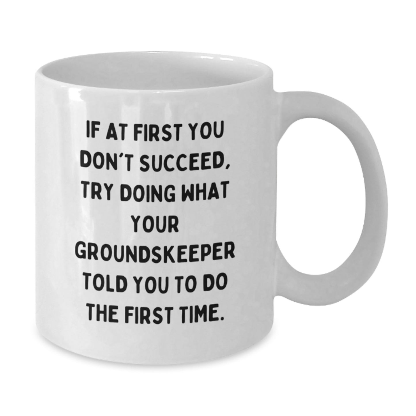 Funny groundskeeper Gifts from Friends, White Coffee Mugs for Birthday, Try Doing What Your groundskeeper Told You To Do The First Time, Inspirational Quote - Additional
