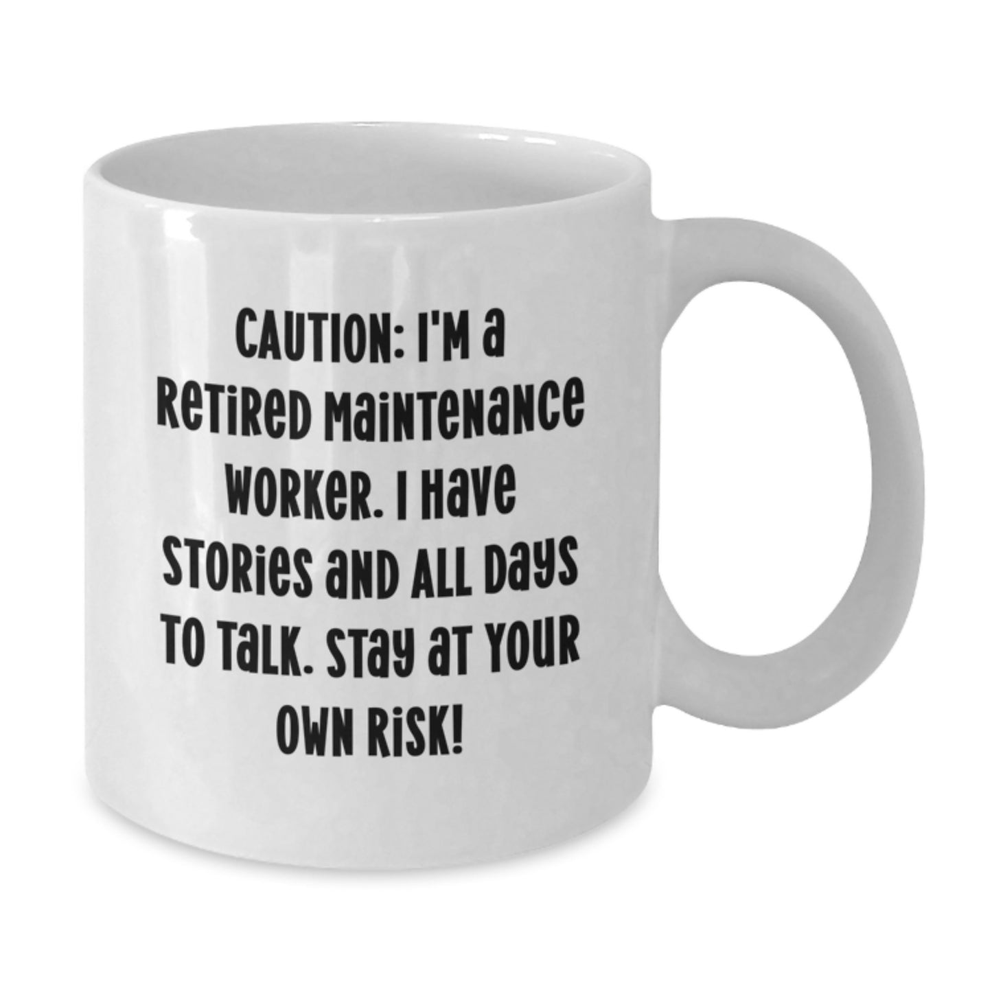 Funny Retirement Maintenance Worker Gifts from Friends for Graduation - White Coffee Mug - 'Caution: I'm A Retired Maintenance Worker. I Have Stories And All Days To Talk. Stay At Your Own Risk!' - Additional