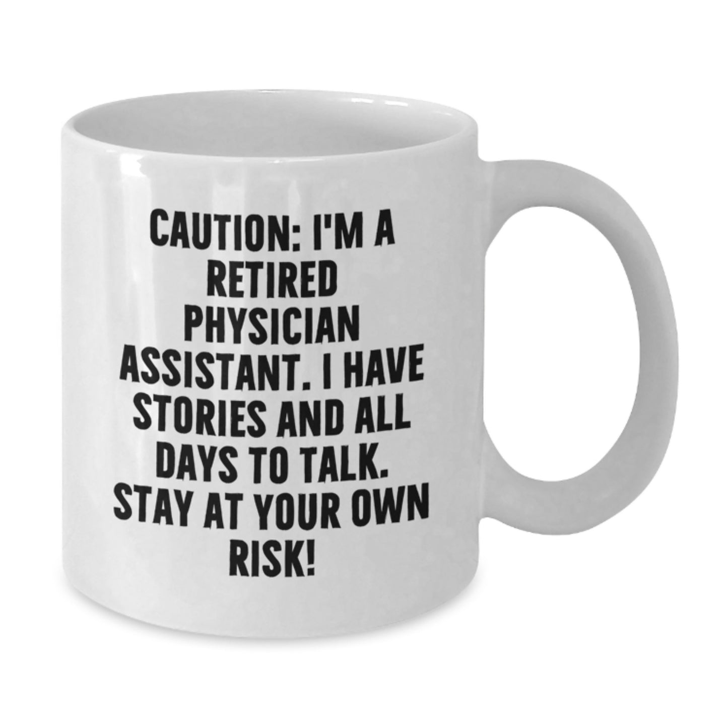Funny Physician Assistant Gifts from Friends to Men - White Coffee Mug, 'Caution: I'm A Retired Physician Assistant...' - Additional