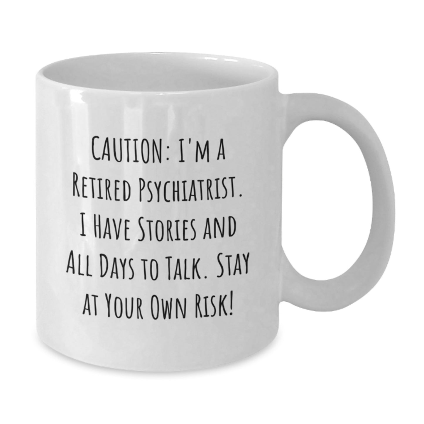 Funny Psychiatrist Gifts for Men or Women - White Coffee Mug, 'Caution: I'm A Retired Psychiatrist...' - Unique Graduation Gifts from Friends or Family - Additional
