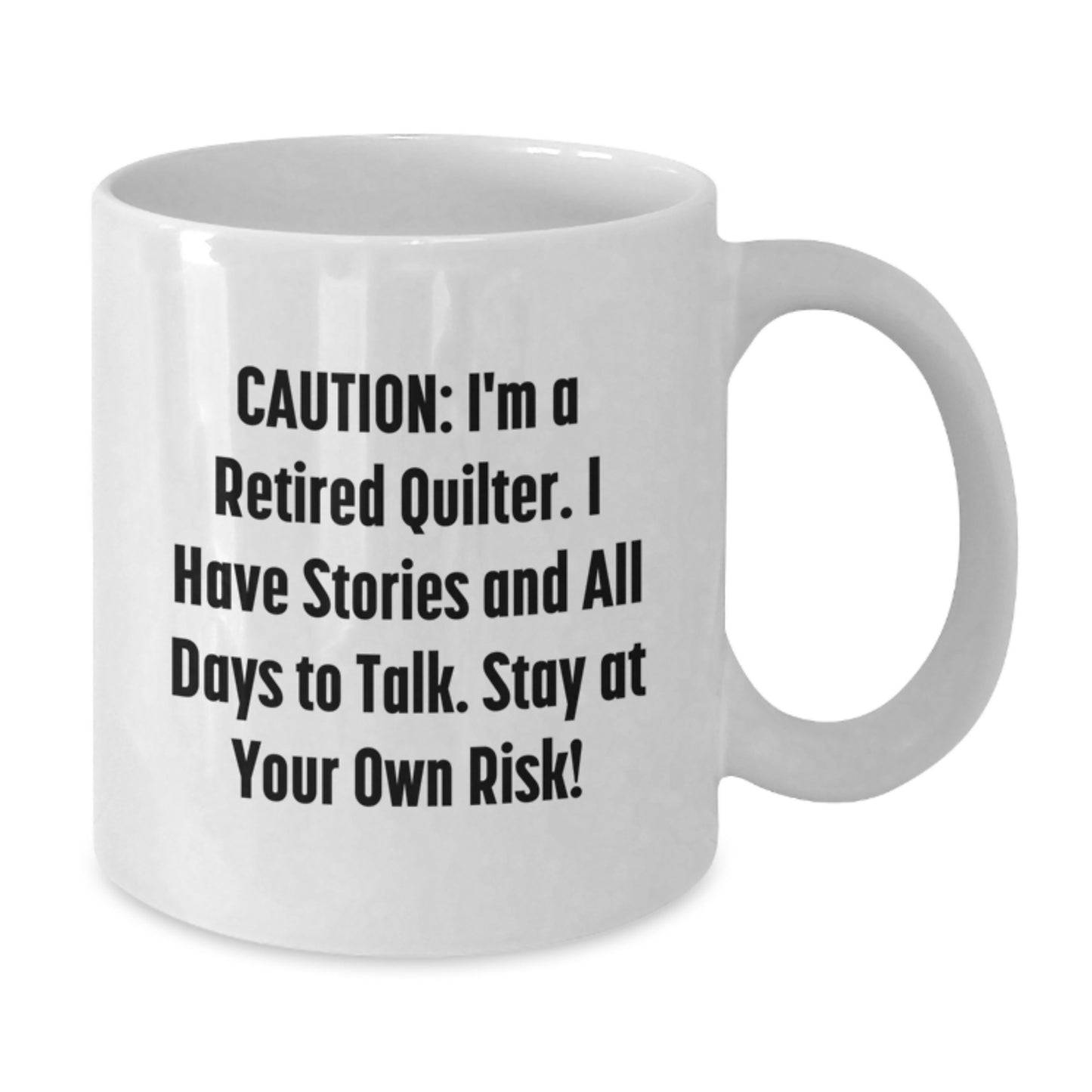Quilter Gifts from Friends - Funny White Coffee Mug for Quilter, 'Caution: I'm A Retired Quilter... Stay At Your Own Risk!' - Graduation Unique Gifts for Her, Him, or Friends - Additional