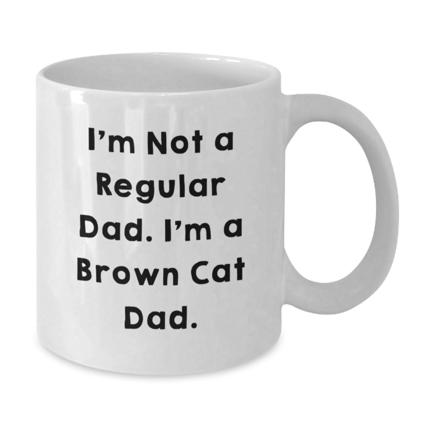 Funny Brown Cat Dad Gifts for Men, Women, or Friends - White Coffee Mug for Graduation, 'I'm Not A Regular Dad. I'm A Brown Cat Dad.' - Additional