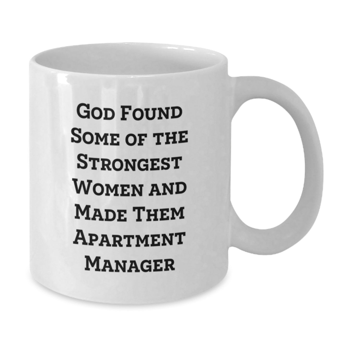 Funny Apartment Manager Gifts from Friends - White Coffee Mug for Birthday, 'God Found Some Of The Strongest Women And Made Them Apartment Manager' Quote - Additional