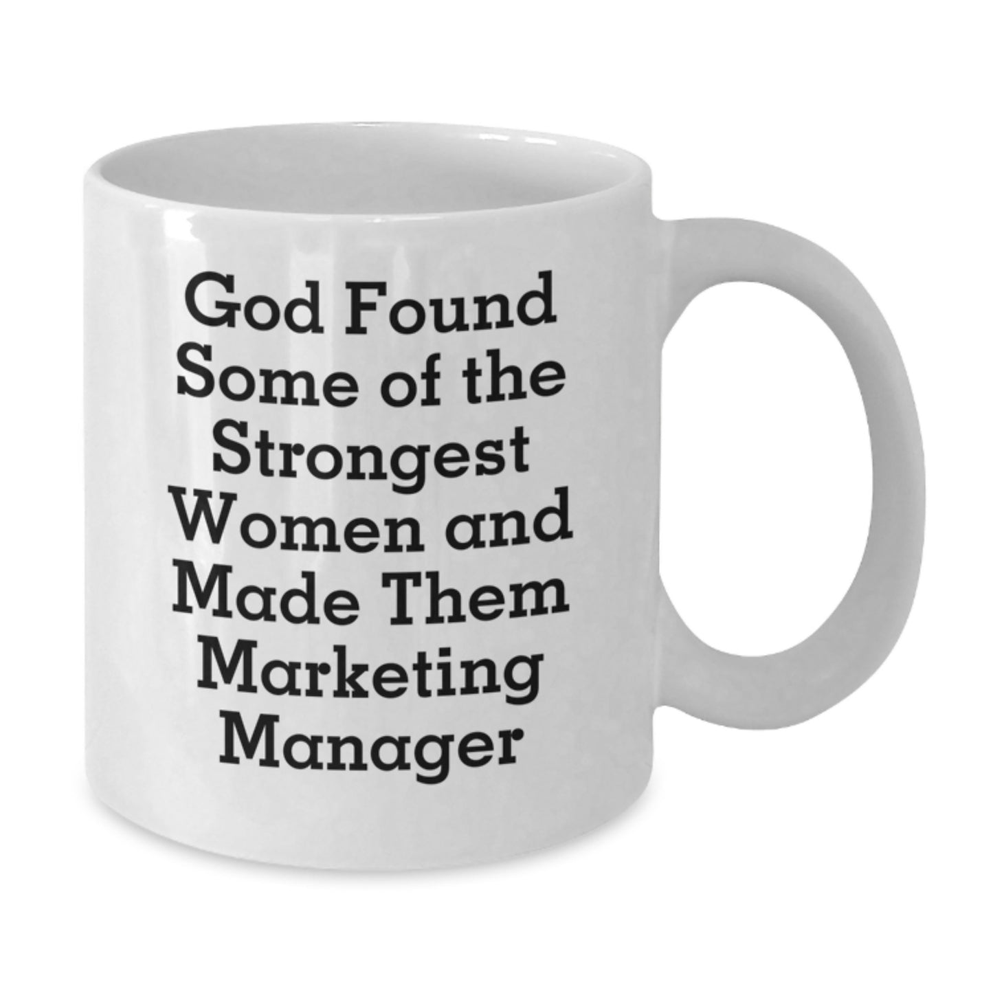 Funny Marketing Manager Gifts from Friends and Family - God Found Some Of The Strongest Women And Made Them Marketing Manager Quotes on White Coffee Mug for Graduation Unique Gifts - Additional