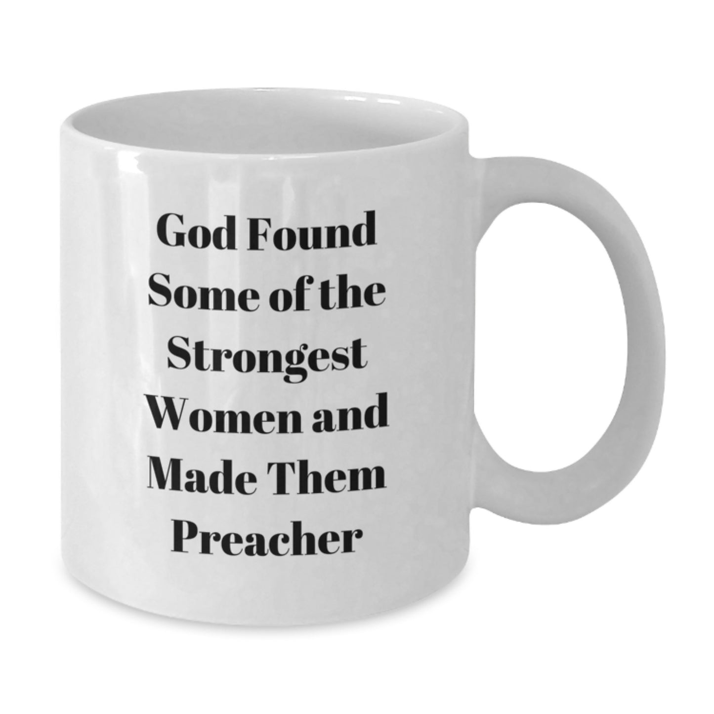 Funny Preacher Gifts from Women to Preachers for Graduation Unique White Coffee Mugs, 'God Found Some Of The Strongest Women And Made Them Preacher' Quote - Additional