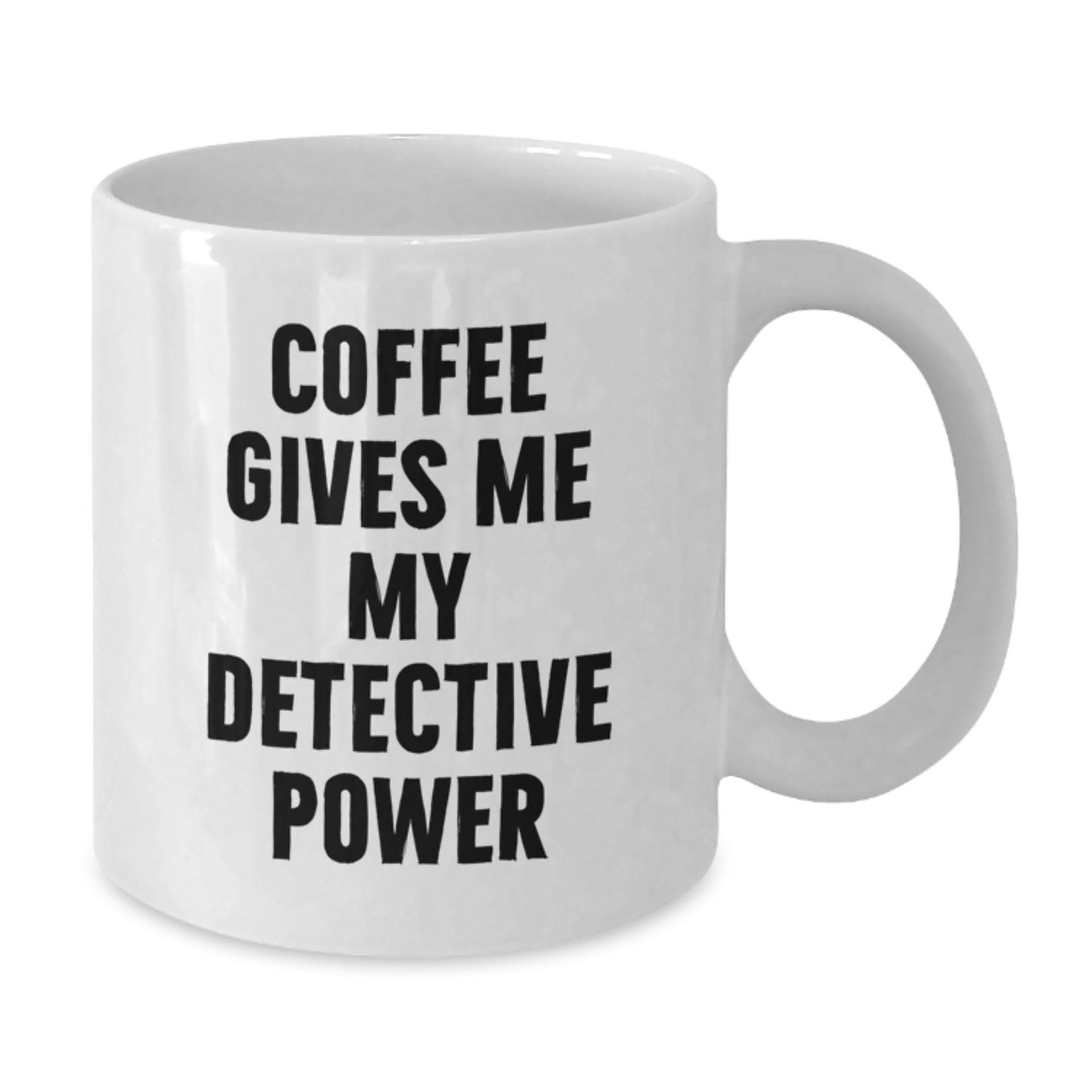 Detective Gifts, Funny White Coffee Mug, Birthday Unique Gifts from Friends to Detective, 'Coffee Gives Me My Detective Power' - Additional