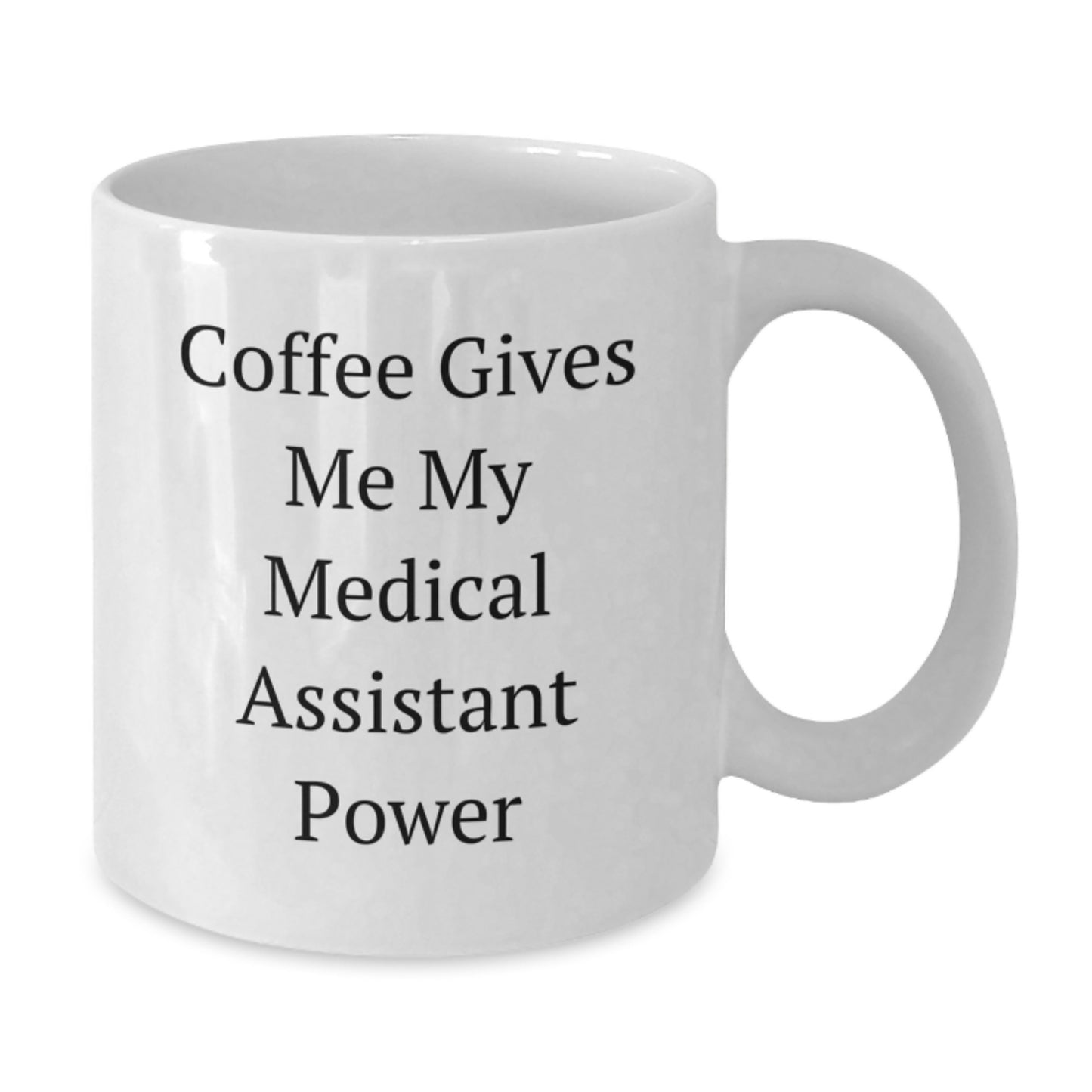 Funny Medical Assistant Gifts from Friends for Birthday - Coffee Mug with 'Coffee Gives Me My Medical Assistant Power' Quote, White - 11oz or 15oz Capacity, Ceramic, Microwave, Dishwasher Safe - Additional