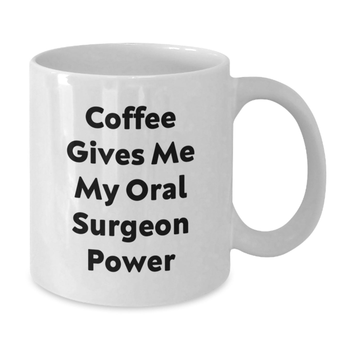 Funny Oral Surgeon White Coffee Mug, Gifts from Friends for Birthday, 'Coffee Gives Me My Oral Surgeon Power' Quote, 11oz or 15oz Ceramic Mug - Additional