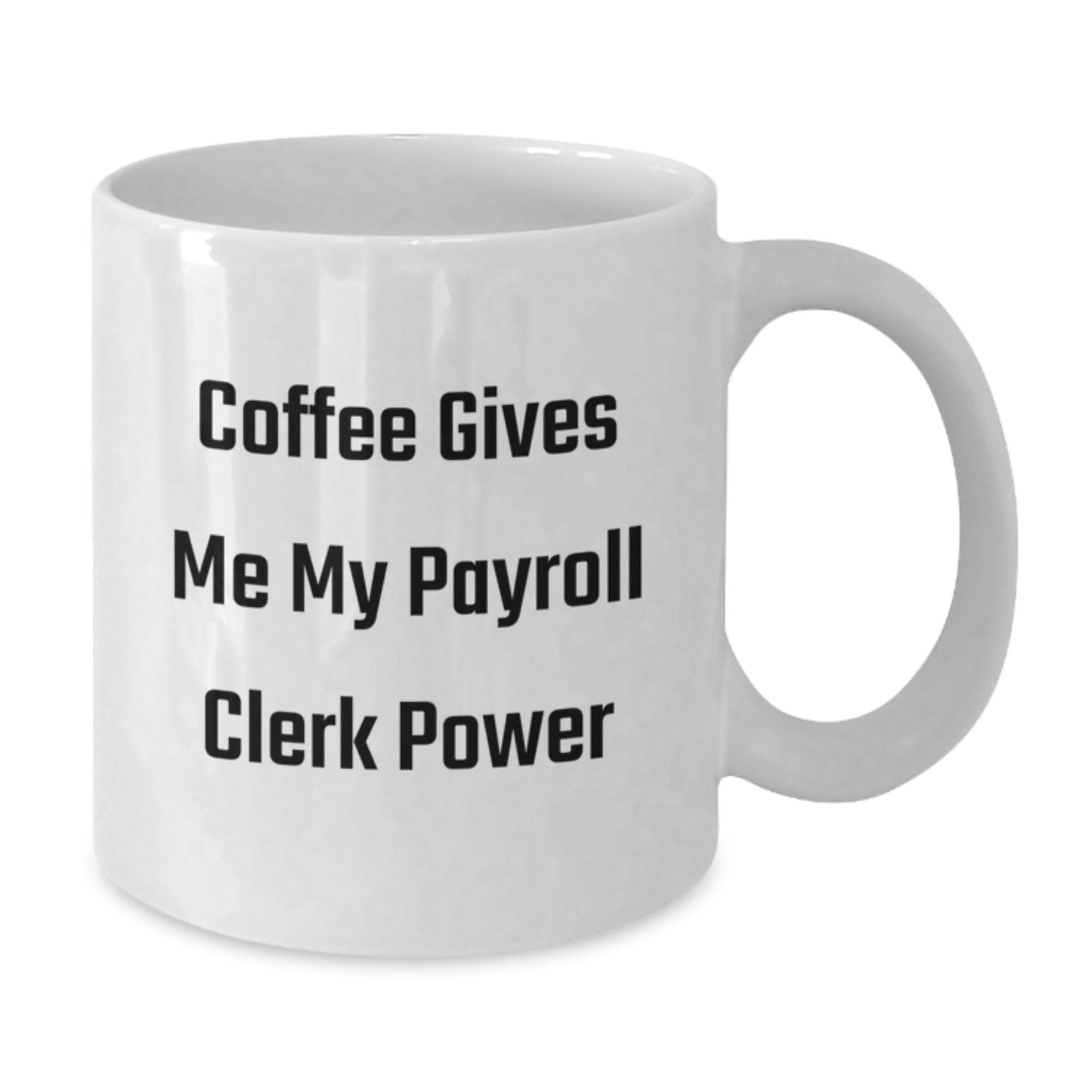 Coffee Lovers Payroll Clerk Gift, White Coffee Mug, Funny Quote, Birthday Unique Gifts from Friends, Gifts for Payroll Clerks - Additional