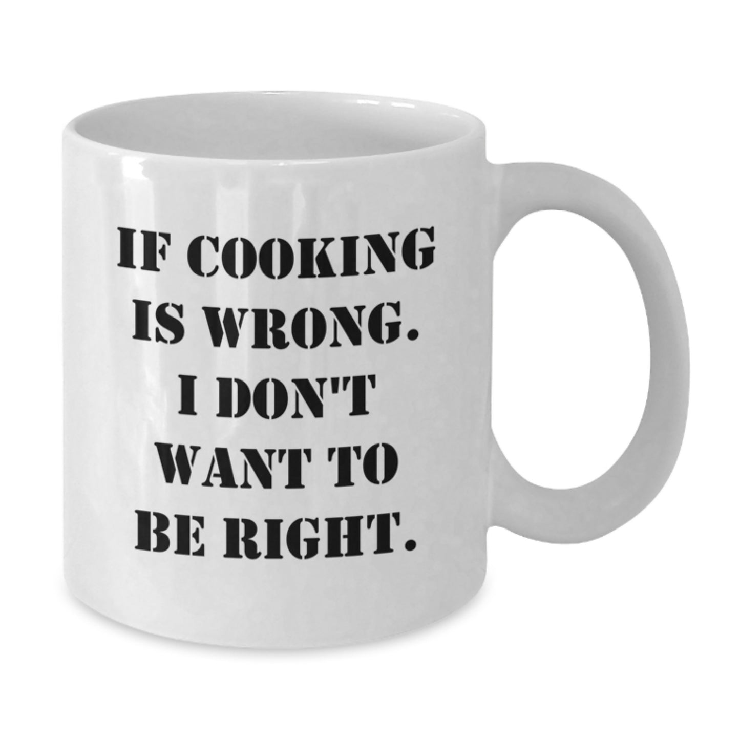 Funny Cooking Gifts from Family - If Cooking Is Wrong, I Don't Want To Be Right, White Coffee Mug for Graduation - Additional