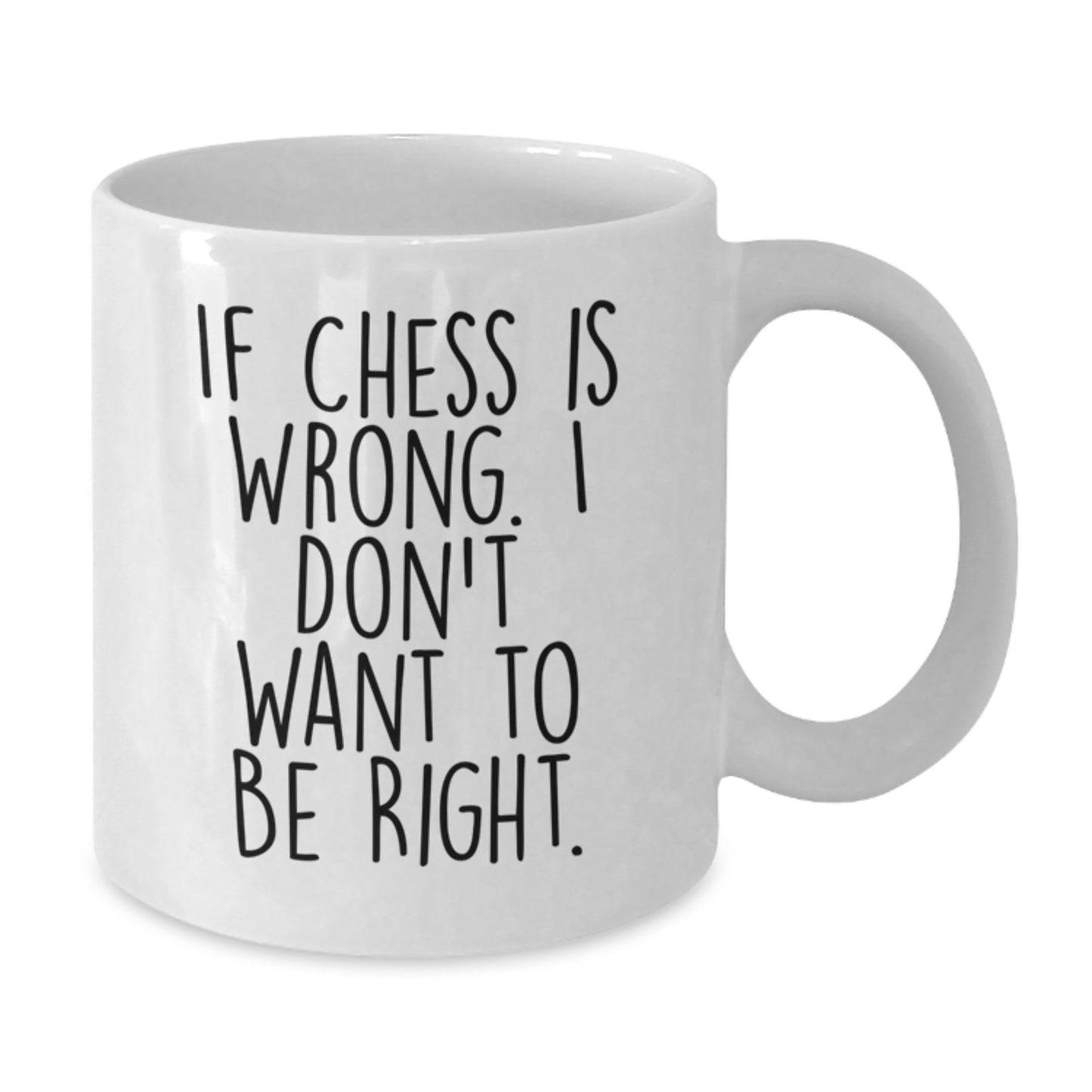 Funny Chess Quotes Gifts for Men, Women, and Friends - 'If Chess Is Wrong. I Don't Want To Be Right.' White Coffee Mug for Graduation, Unique Gifts from Family, Coworkers, or Friends - Additional