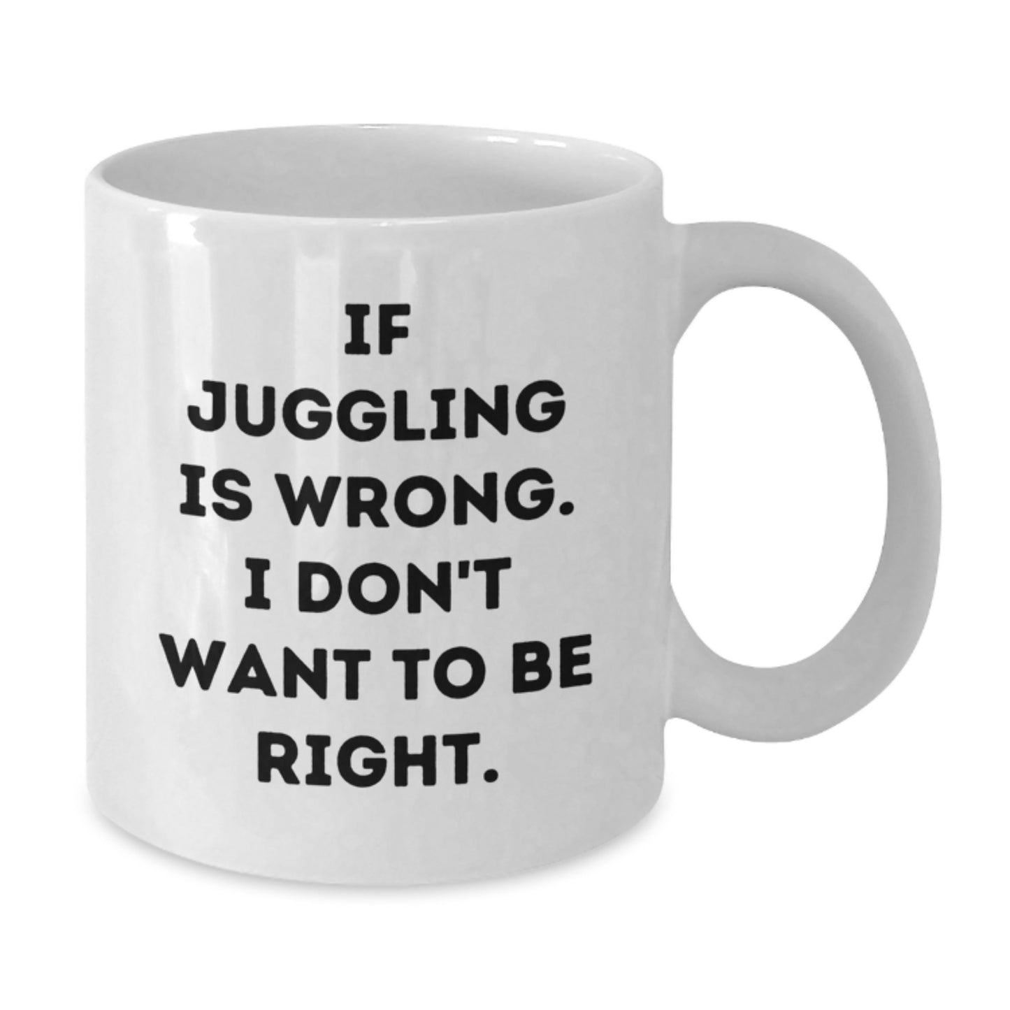 Juggling Gifts for Friends - Funny White Coffee Mug, Gifts from Friends, Inspirational Quotes for Men, Women, or Coworkers - Juggling Is Wrong, Gifts for Juggling Enthusiasts - Additional