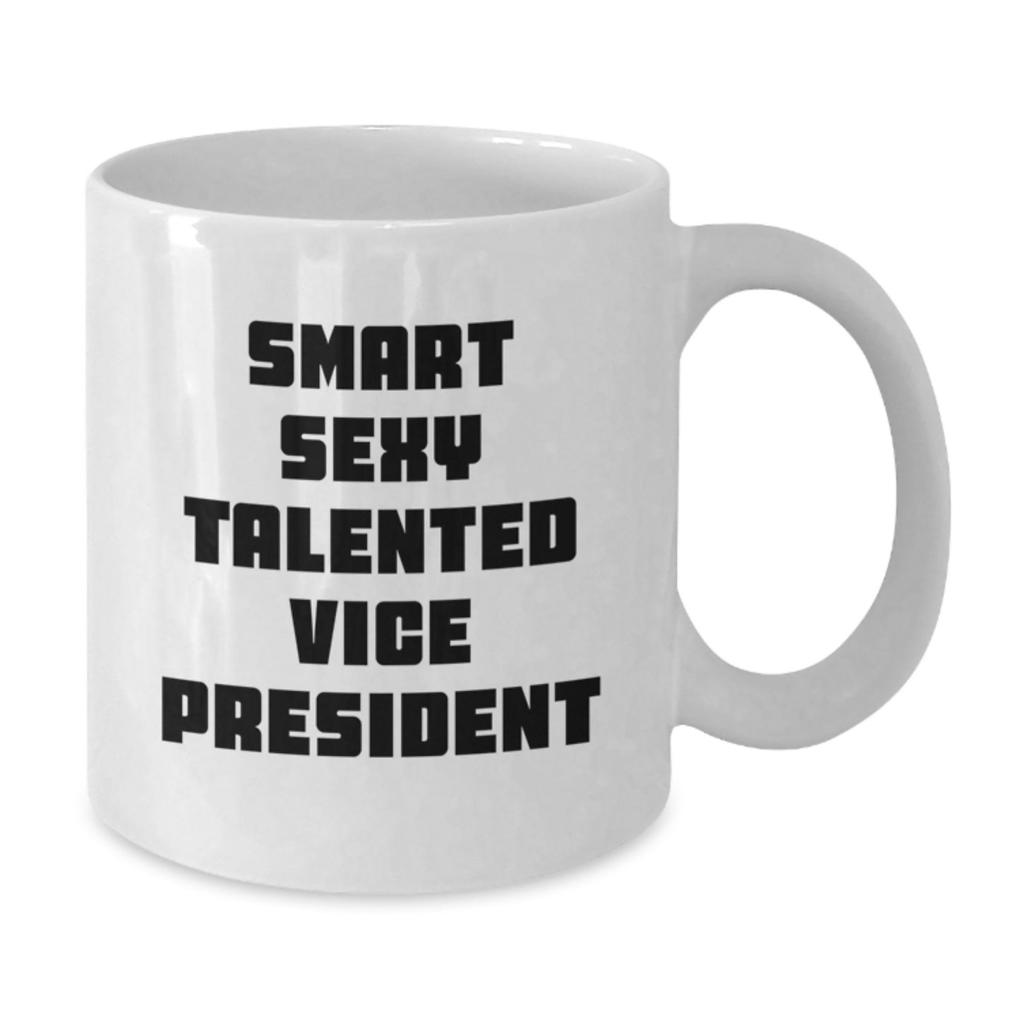Funny Vice President White Coffee Mug, Smart Sexy Talented Gift for Graduation, White Ceramic Mug with 11oz or 15oz Capacity, Gifts from Friends to Vice President - Additional