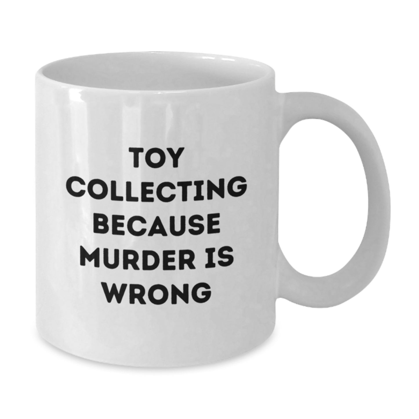 Funny Toy Collecting Gifts from Friends for Birthday - White Coffee Mug, 'Toy Collecting Because Murder Is Wrong' - Additional