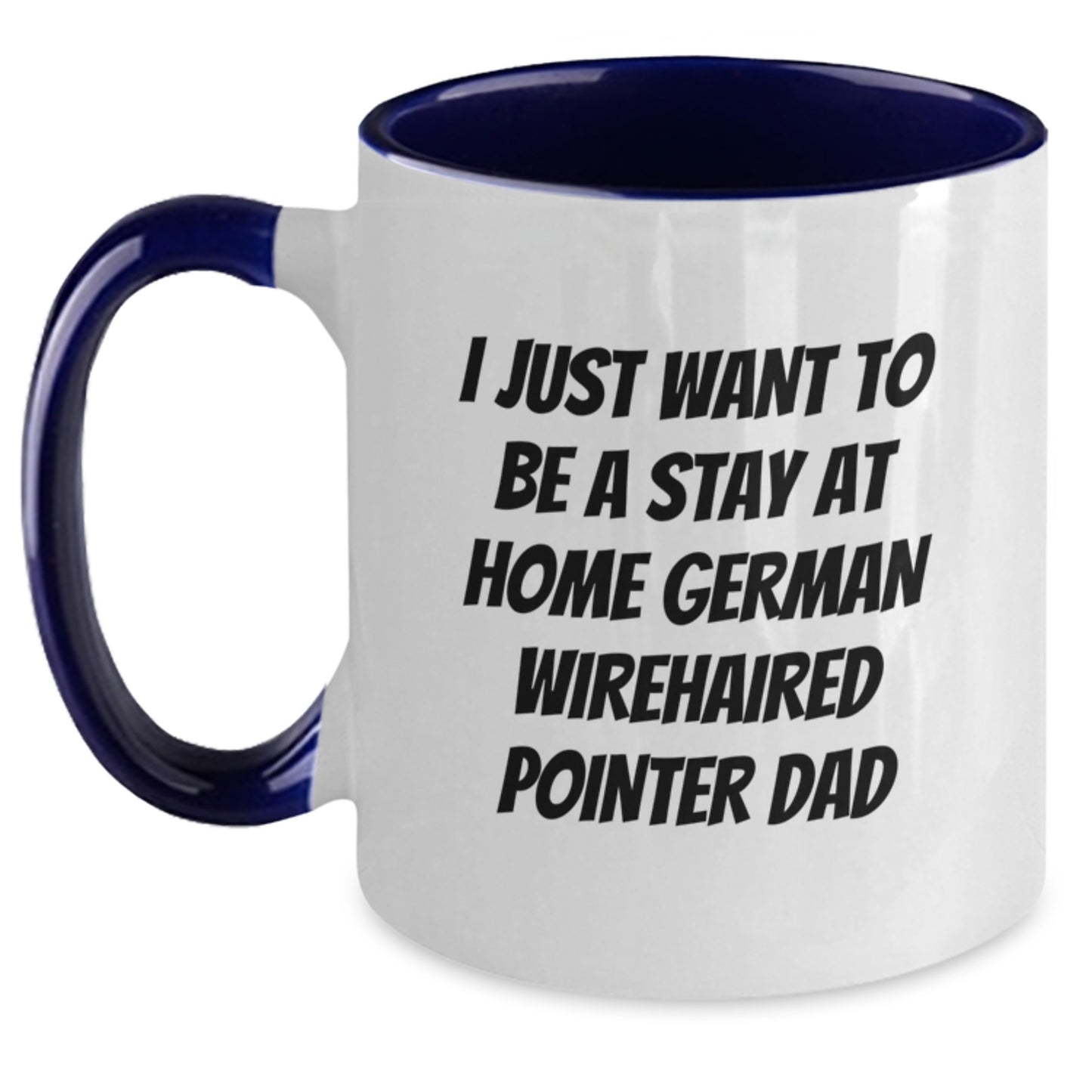 Funny German Wirehaired Pointer Dog Gifts for Men, I Just Want To Be A Stay At Home Dad, Two Tone Coffee Mug, Birthday Unique Gifts from Family, German Wirehaired Pointer Dog Lovers - Main