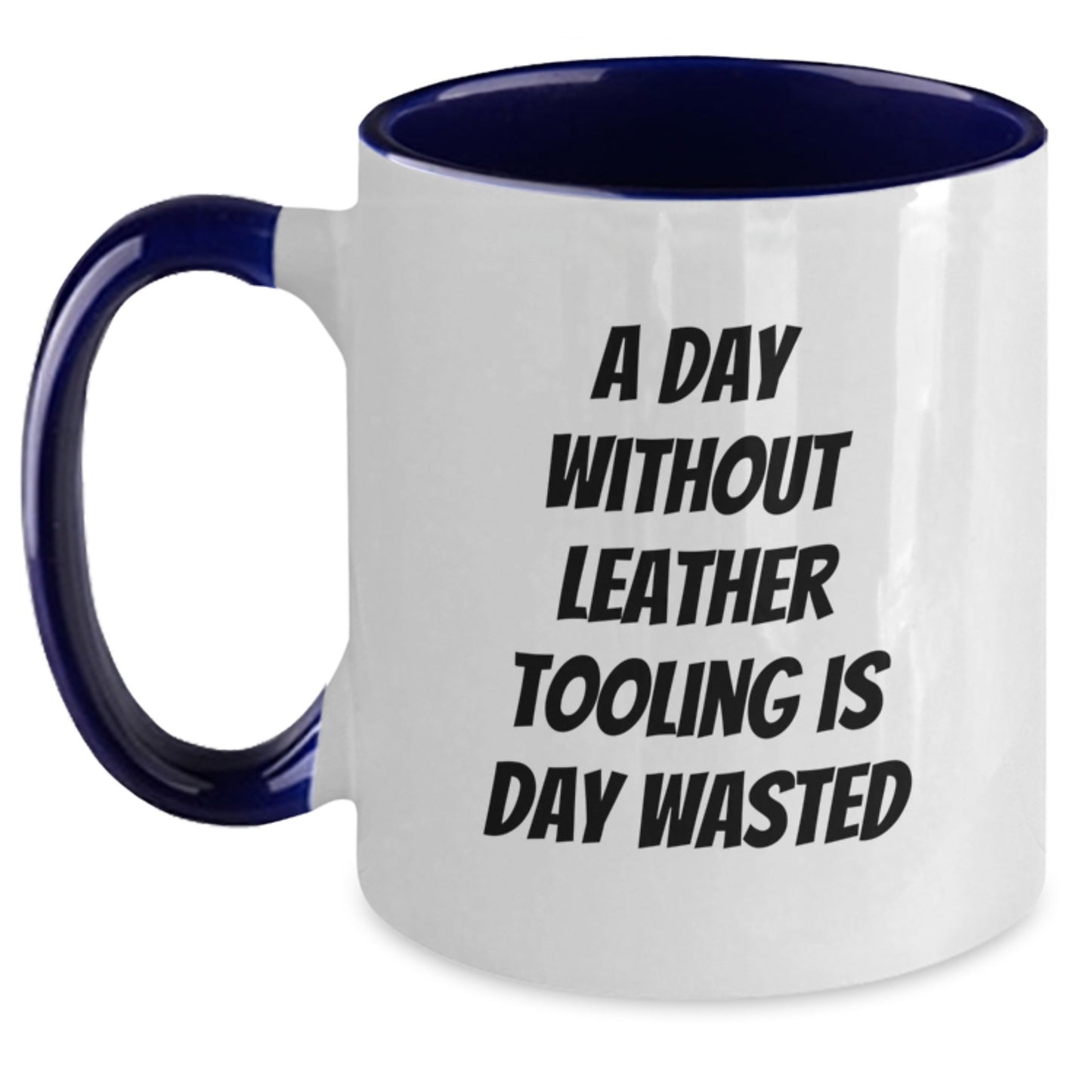 Funny Leather Tooling Gifts from Coworkers to Friends - 'A Day Without Leather Tooling Is Day Wasted' Two Tone Coffee Mug for Leather Tooling Enthusiasts on Birthday - Main