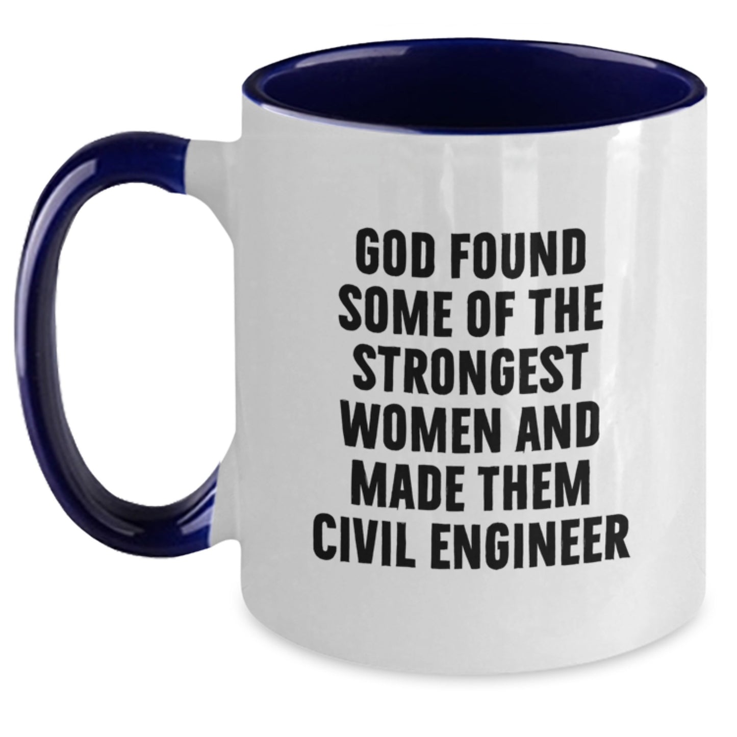 Funny Civil Engineer Gifts from Friends, Cute Mugs for Graduation, Inspirational Quote 'God Found Some Of The Strongest Women And Made Them Civil Engineer' on Two Tone Ceramic Coffee Mug - Main