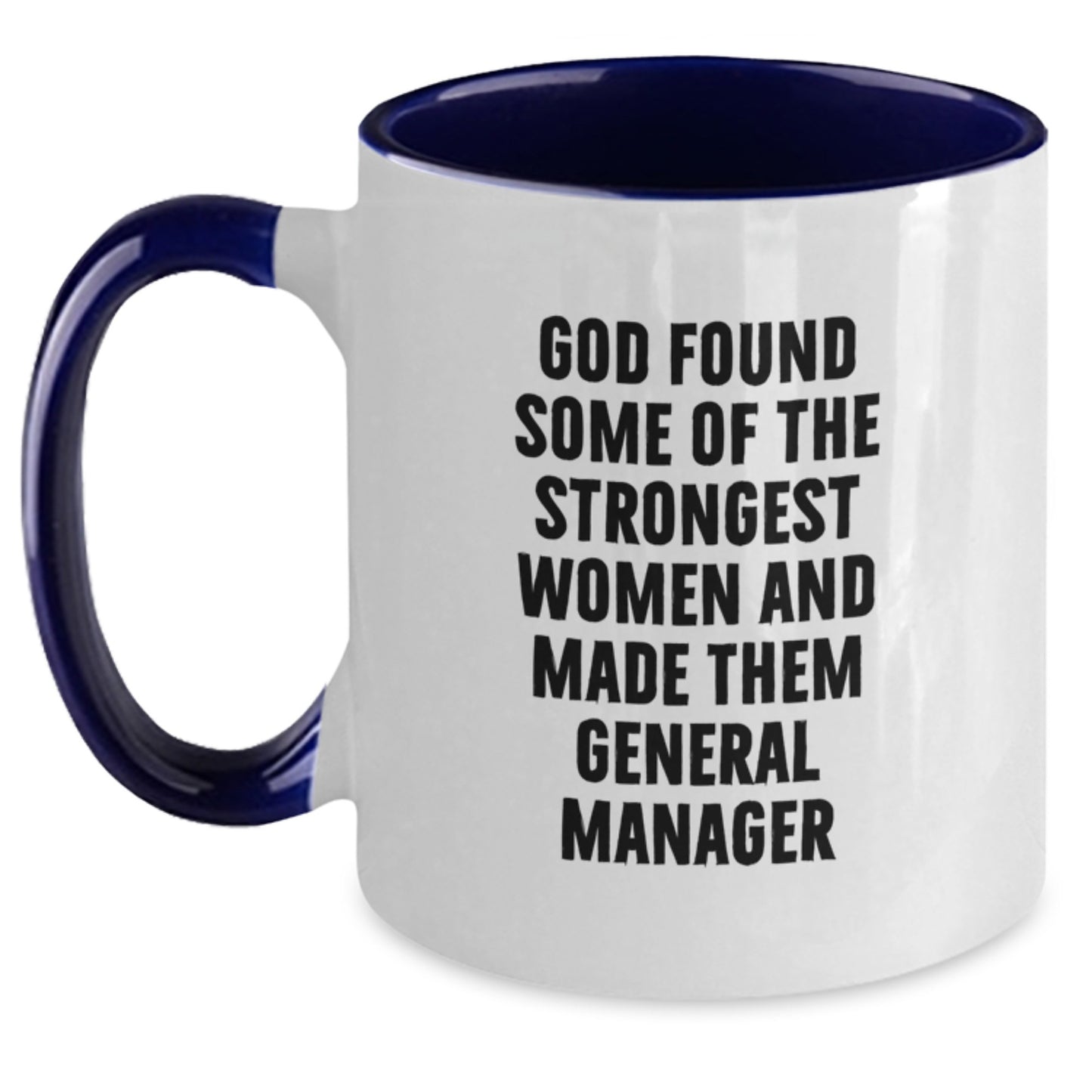 Funny Graduation Gifts from Friends to General Manager, 'God Found Some Of The Strongest Women And Made Them General Manager' Two Tone Coffee Mug - Main
