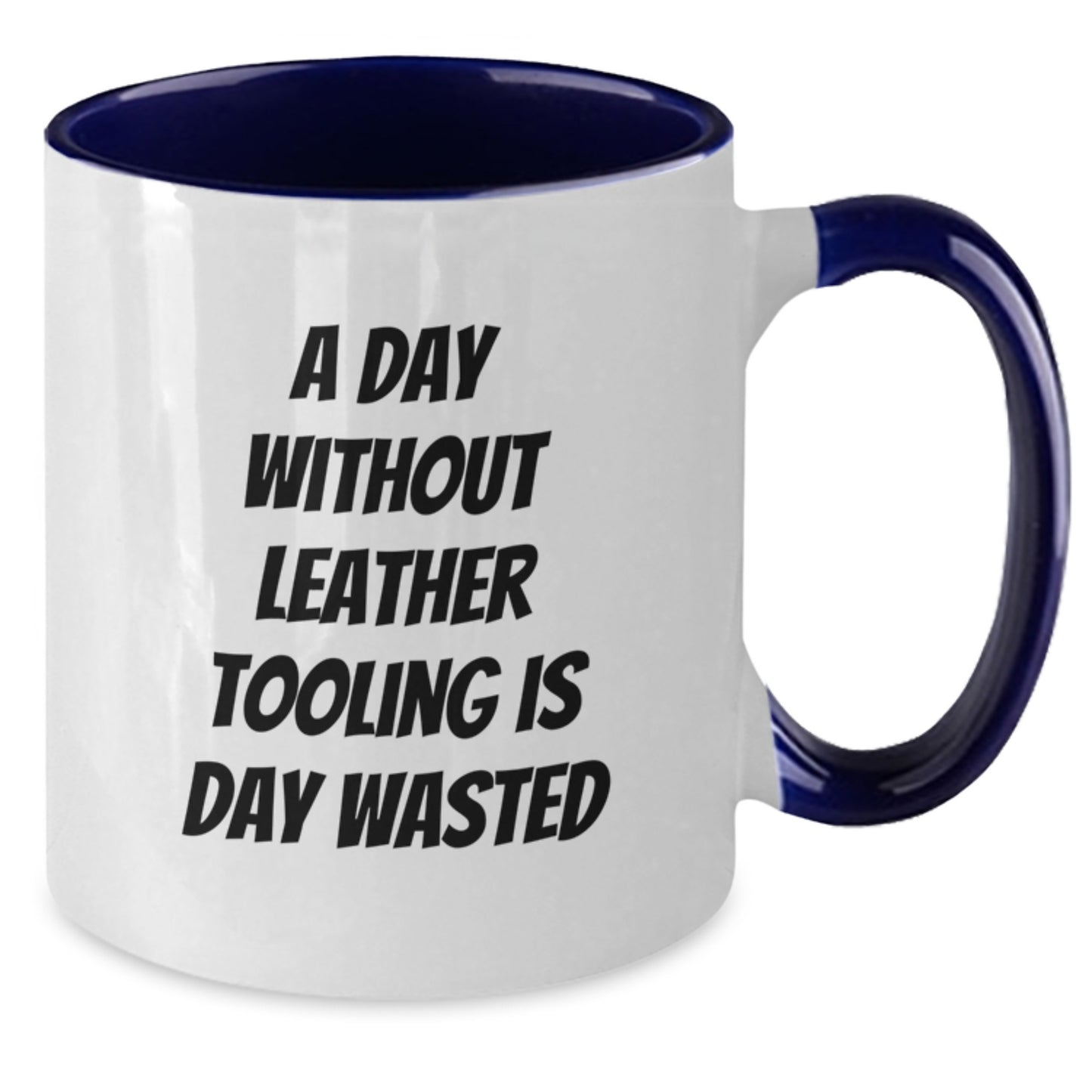 Funny Leather Tooling Gifts from Coworkers to Friends - 'A Day Without Leather Tooling Is Day Wasted' Two Tone Coffee Mug for Leather Tooling Enthusiasts on Birthday - Additional