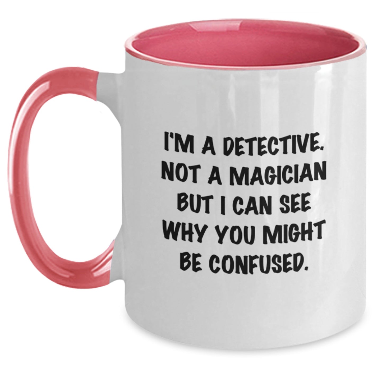 Detective Humor Gifts from Friends for Birthday - Two Tone Coffee Mug, Funny Quote - Main