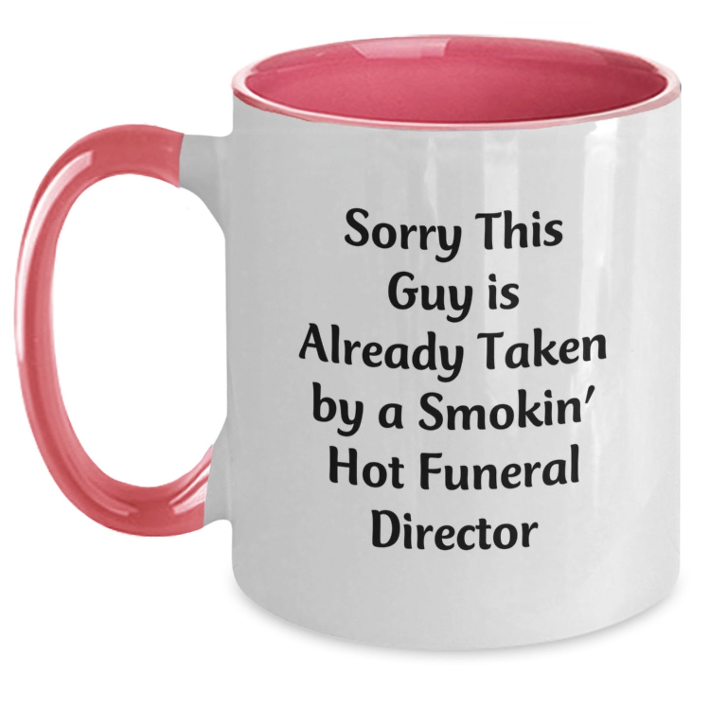 Funny Gifts from Friends to Funeral Directors - Sorry This Guy Is Already Taken By A Smokin' Hot Funeral Director Two Tone Coffee Mug for Graduation - Main