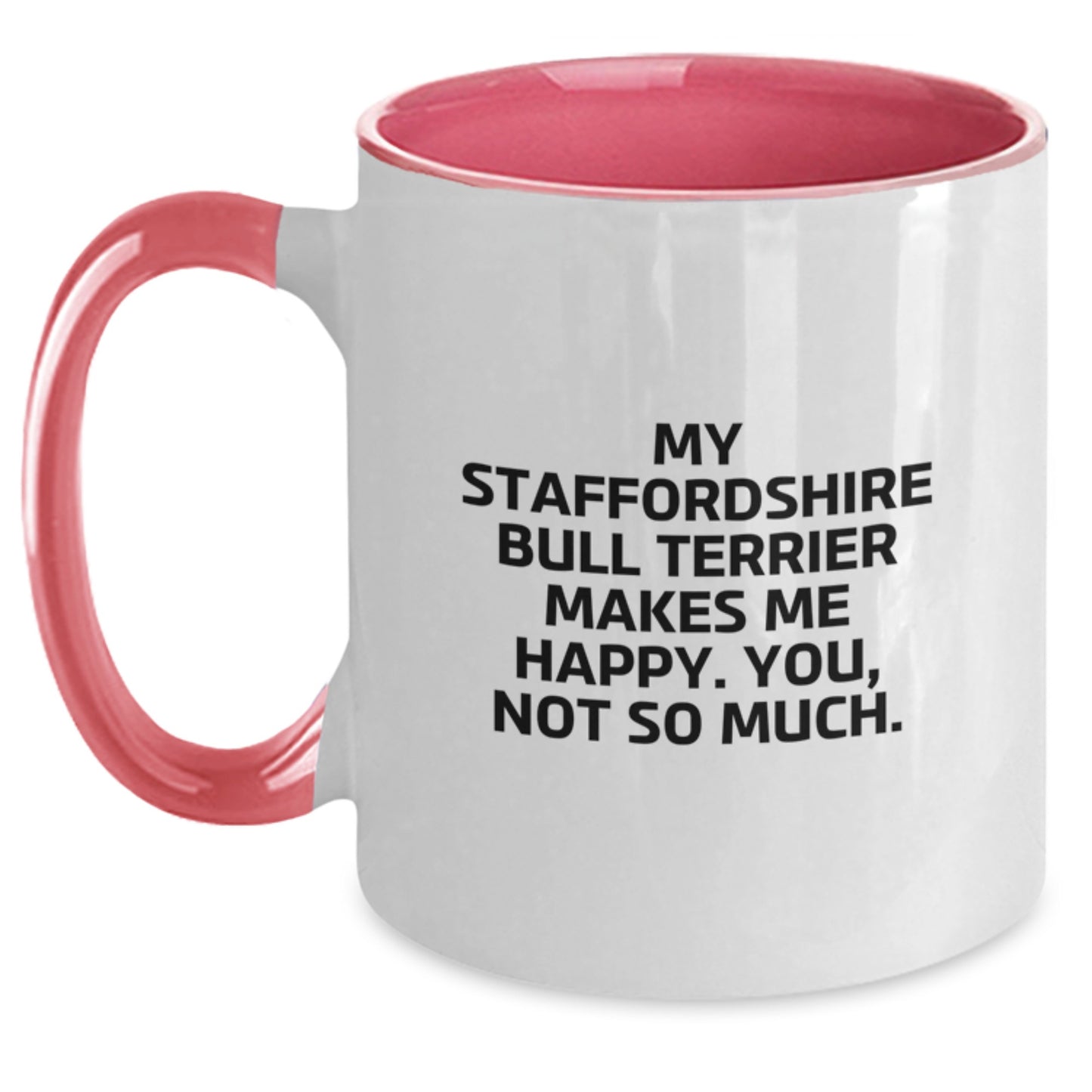 Funny Staffordshire Bull Terrier Dog Gifts from Friends - My Staffordshire Bull Terrier Makes Me Happy, You Not So Much. Two Tone Coffee Mug for Birthday - Main