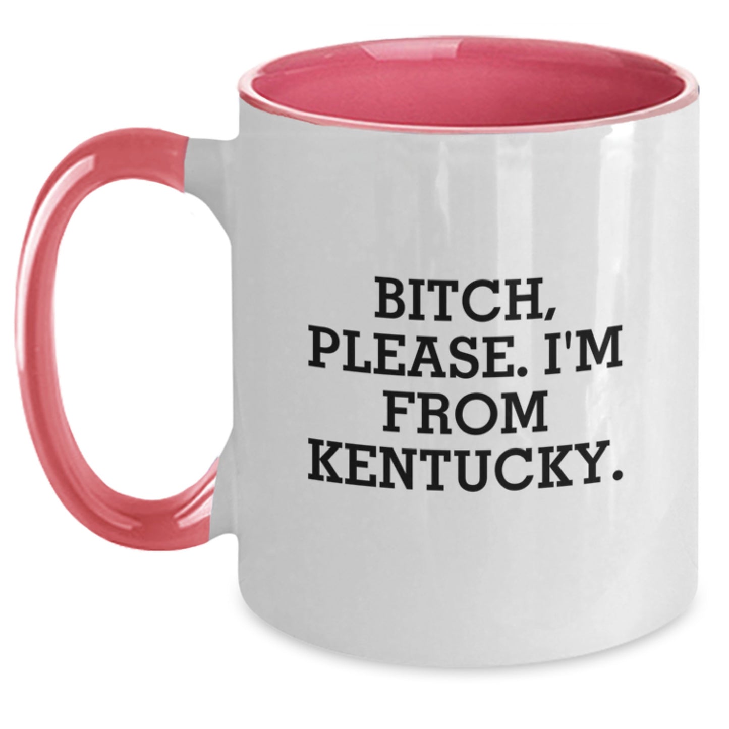 Funny Kentucky Coffee Mugs for Men, Women, or Friends - 'B-tch, Please. I'm From Kentucky.' Two Tone Mug, Perfect Birthday Unique Gift from Family or Coworkers - Main