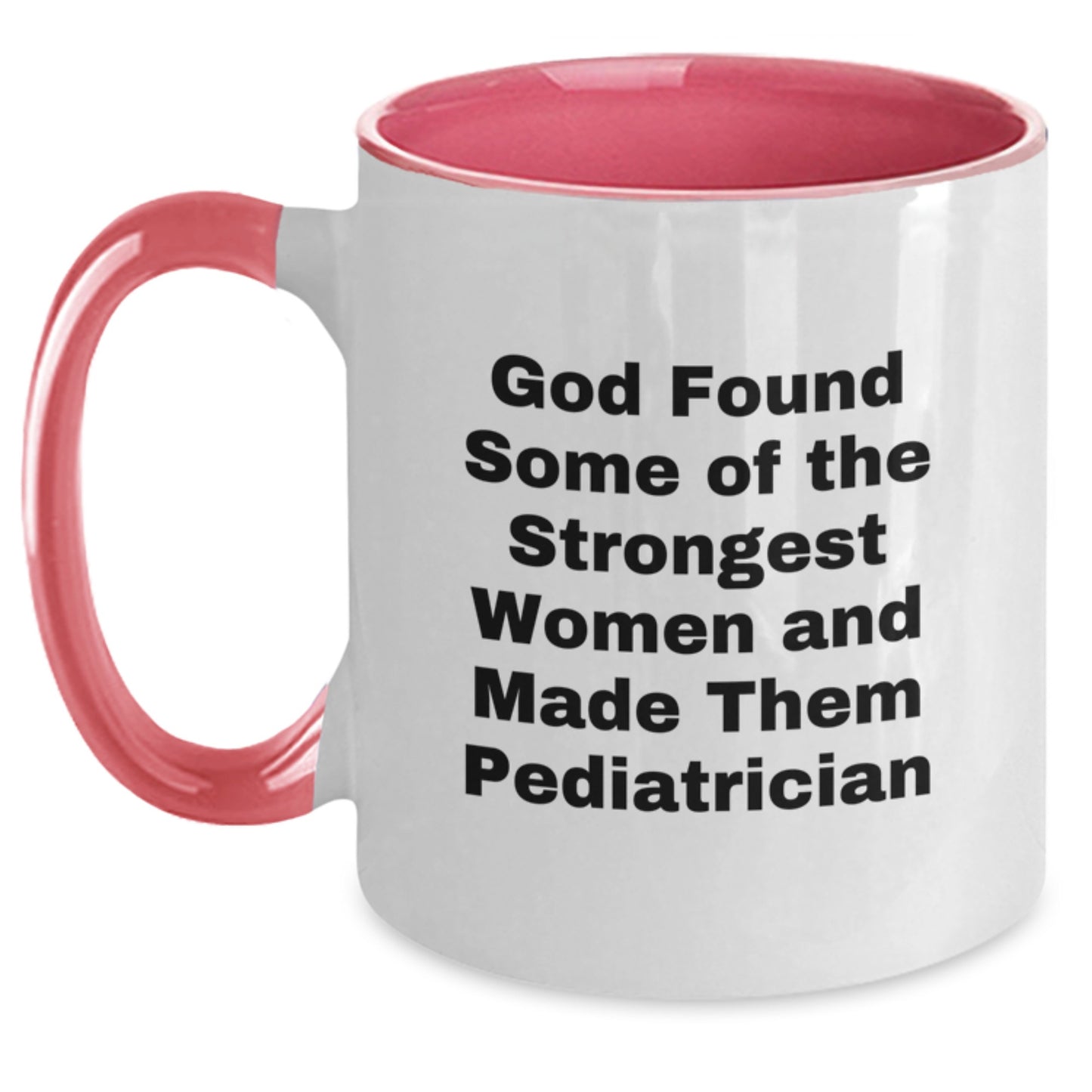 Funny Pediatrician Gifts - God Found Strong Women, Two Tone Coffee Mugs for Graduation, Gifts from Family to Pediatrician Friends - Main
