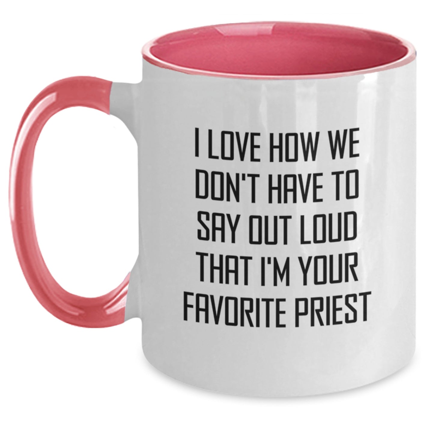 Funny Priest Gifts, I Love How We Don't Have To Say Out Loud That I'm Your Favorite Priest, Two Tone Coffee Mug for Graduation, Gifts from Friends to Priest - Main