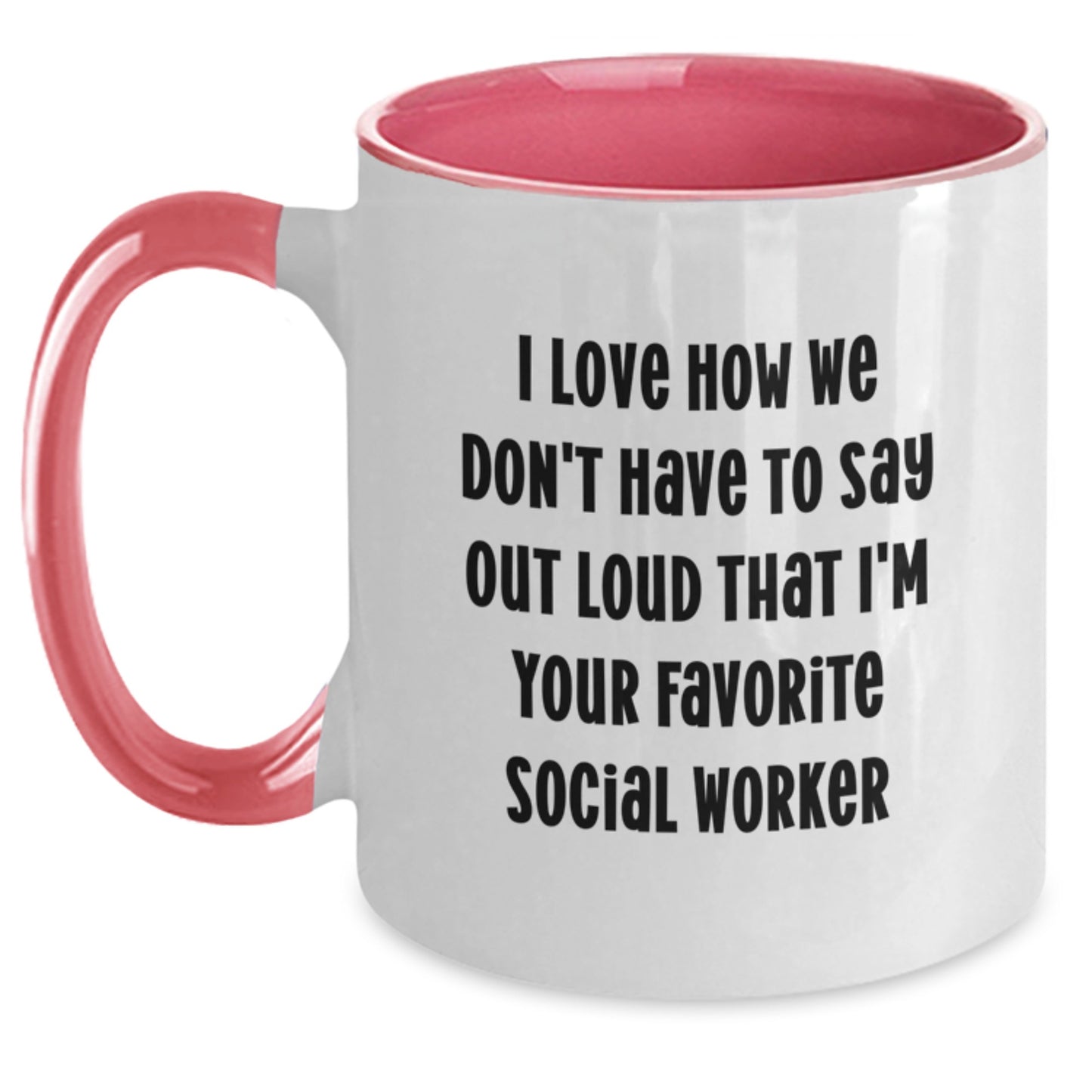 Social Worker Gifts from Friends - I Love How We Don't Have To Say Out Loud That I'm Your Favorite Social Worker, Funny Two Tone Coffee Mug for Graduation - Main