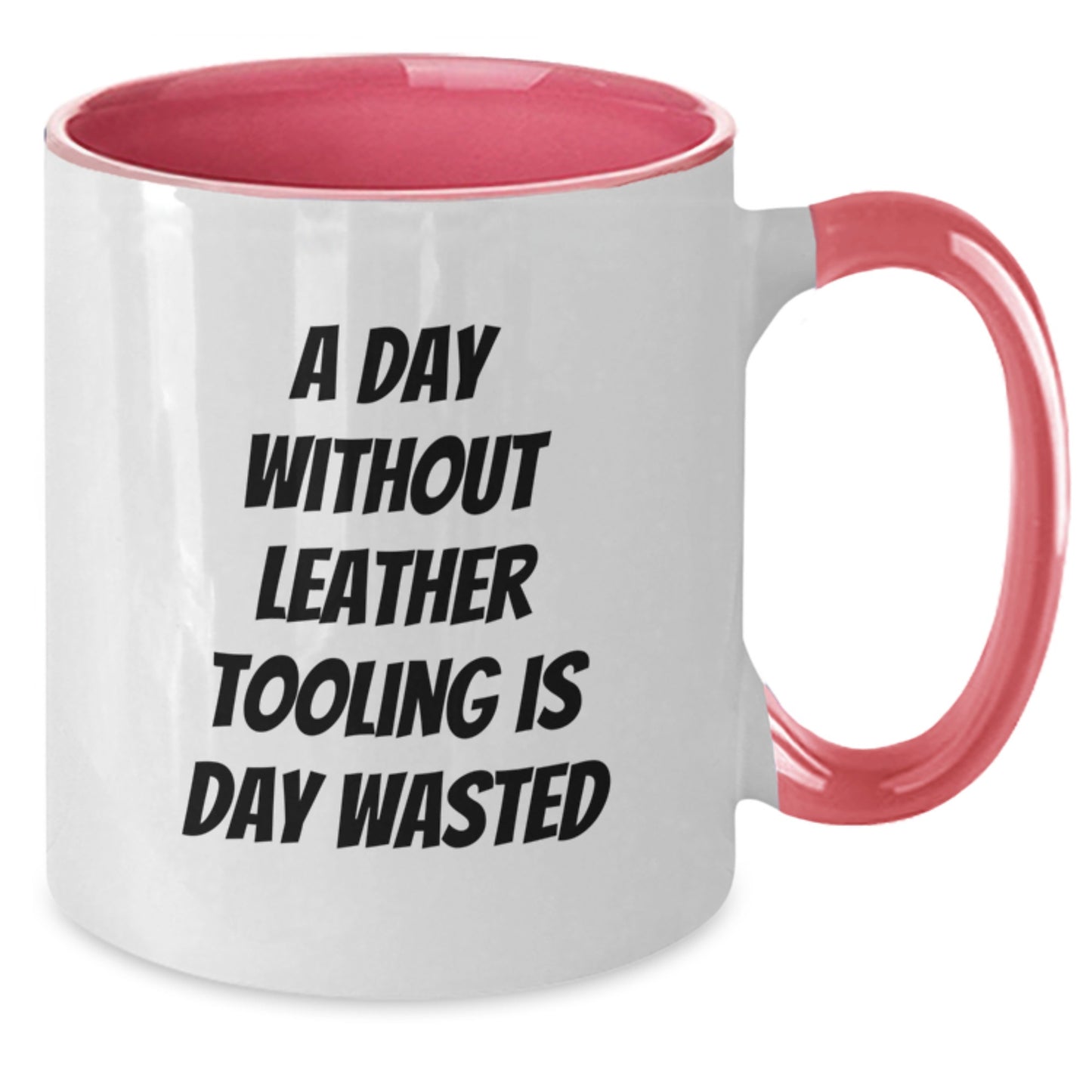 Funny Leather Tooling Gifts from Coworkers to Friends - 'A Day Without Leather Tooling Is Day Wasted' Two Tone Coffee Mug for Leather Tooling Enthusiasts on Birthday - Additional