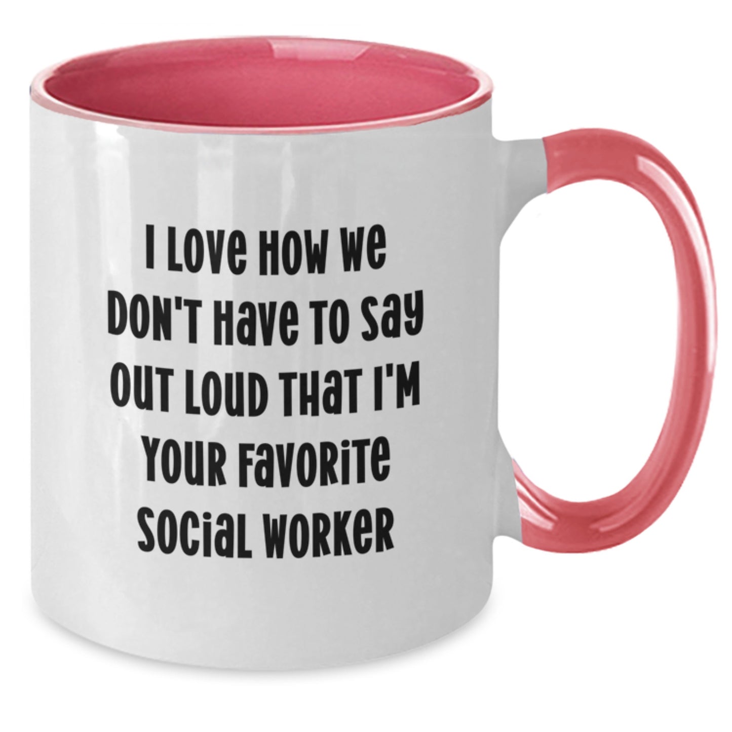 Social Worker Gifts from Friends - I Love How We Don't Have To Say Out Loud That I'm Your Favorite Social Worker, Funny Two Tone Coffee Mug for Graduation - Additional