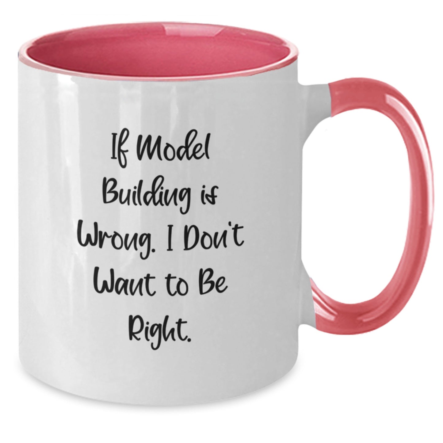 Funny Model Building Gifts from Friends - If Model Building Is Wrong. I Don't Want To Be Right. Two Tone Coffee Mug for Model Building Enthusiasts or Graduation - Additional
